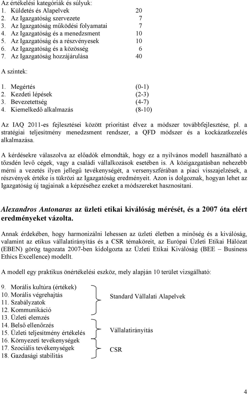 Kiemelkedő alkalmazás (8-10) Az IAQ 2011-es fejlesztései között prioritást élvez a módszer továbbfejlesztése, pl.
