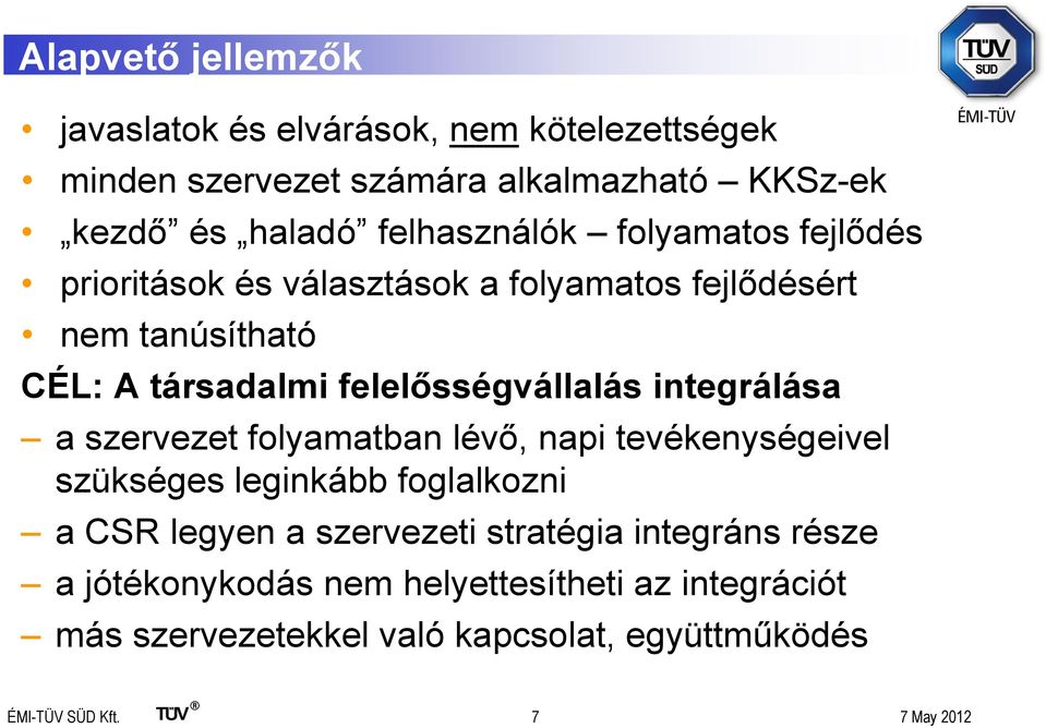 felelősségvállalás integrálása a szervezet folyamatban lévő, napi tevékenységeivel szükséges leginkább foglalkozni a CSR legyen a