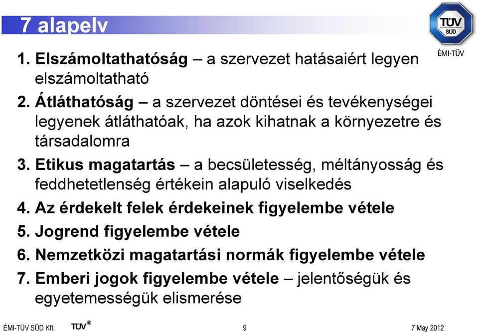 Etikus magatartás a becsületesség, méltányosság és feddhetetlenség értékein alapuló viselkedés 4.
