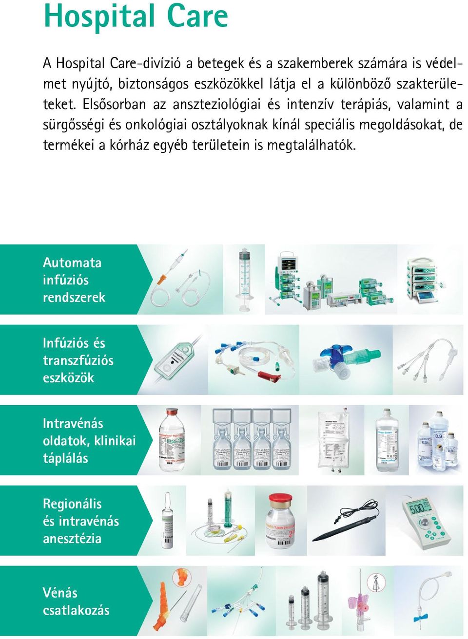 Elsősorban az anszteziológiai és intenzív terápiás, valamint a sürgősségi és onkológiai osztályoknak kínál speciális