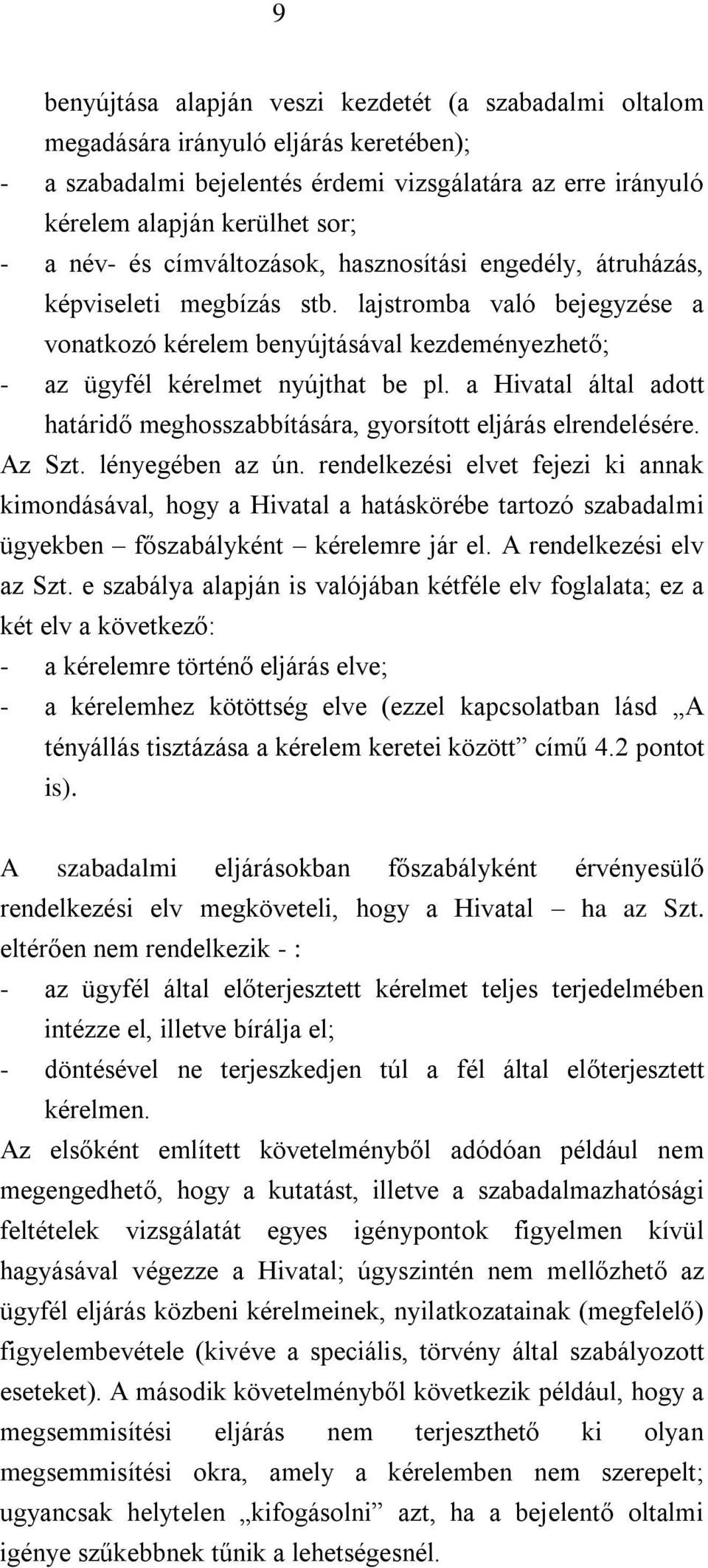 a Hivatal által adott határidő meghosszabbítására, gyorsított eljárás elrendelésére. Az Szt. lényegében az ún.