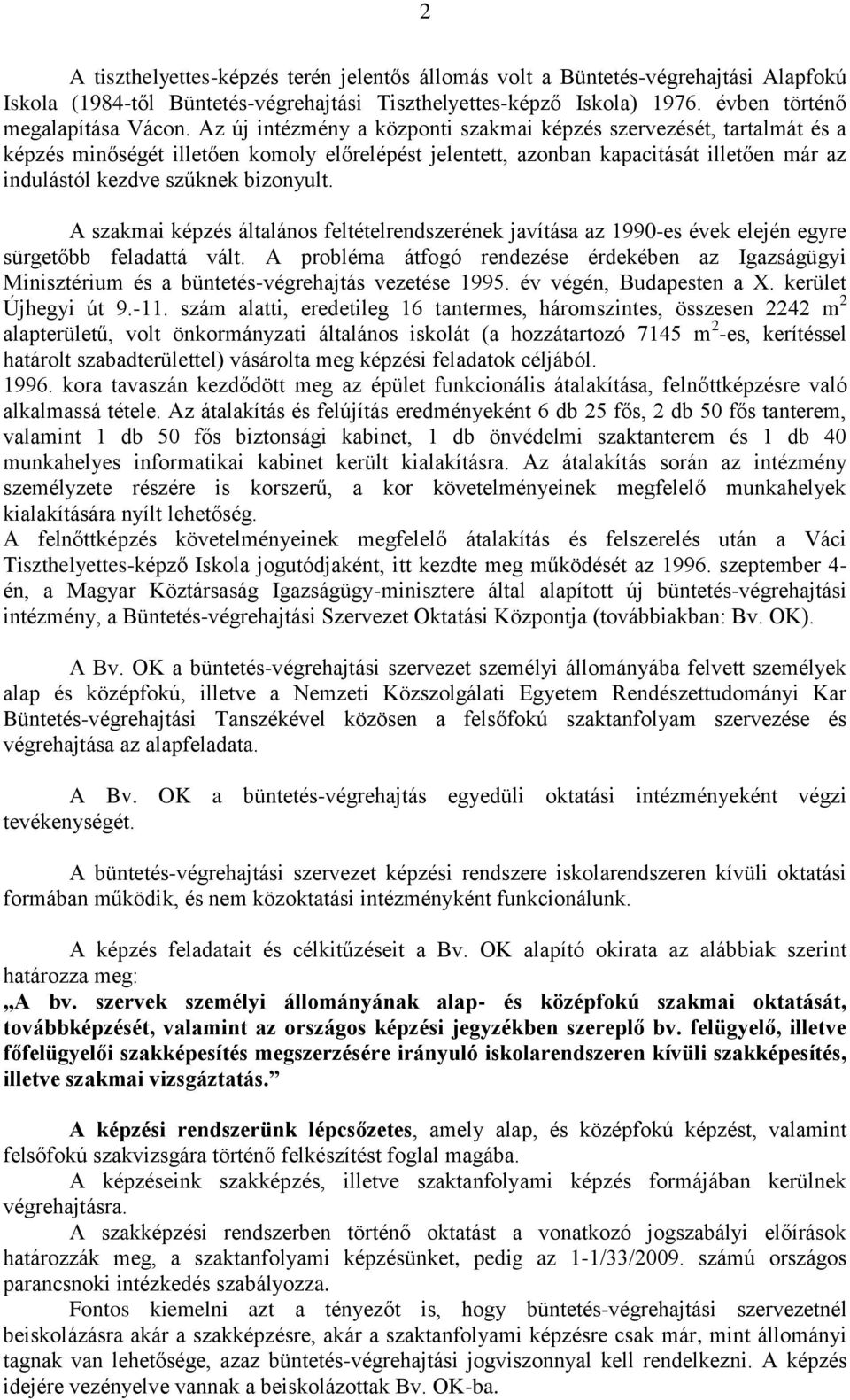 A szakmai képzés általános feltételrendszerének javítása az 1990-es évek elején egyre sürgetőbb feladattá vált.