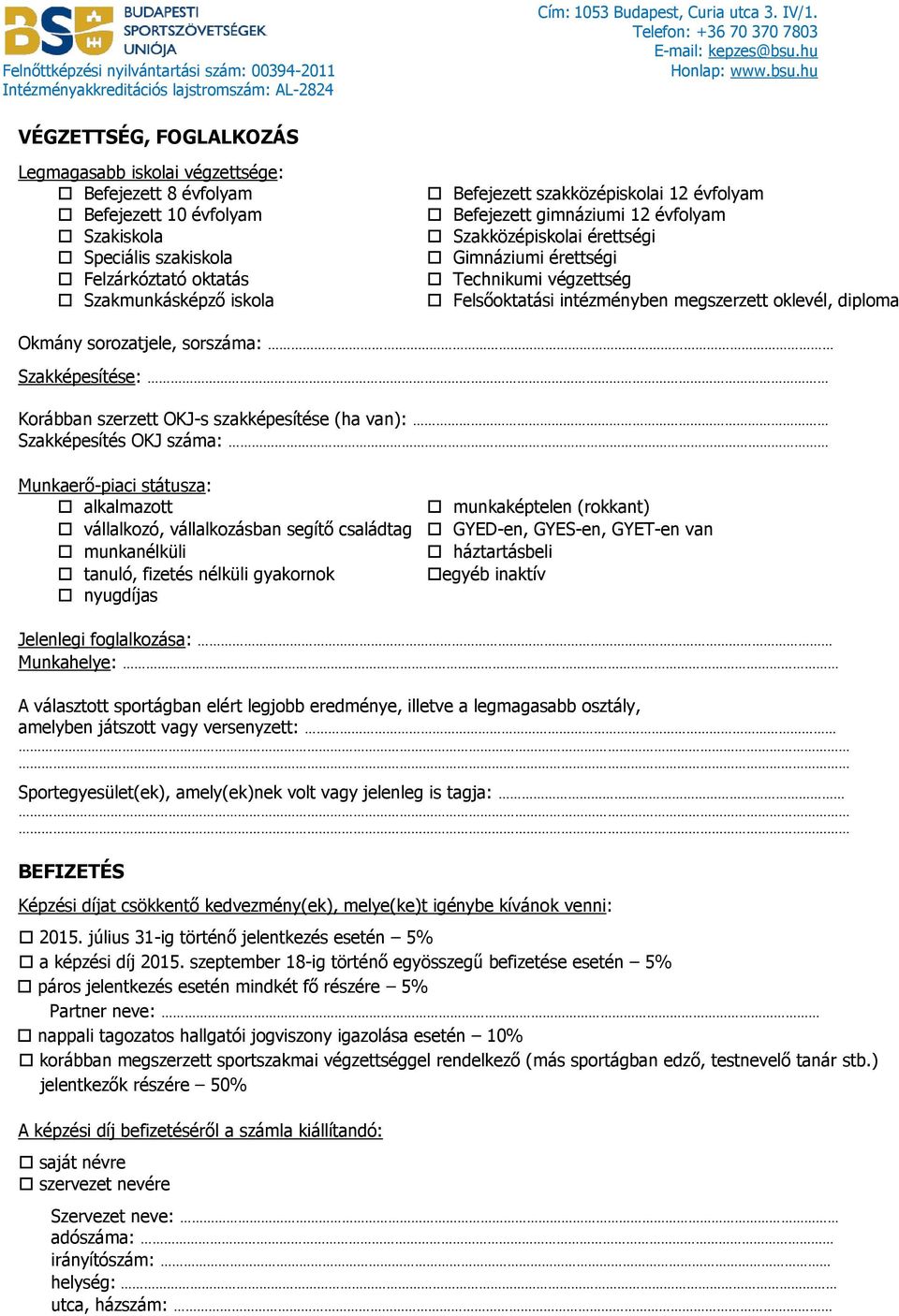 intézményben megszerzett oklevél, diploma Okmány sorozatjele, sorszáma: Szakképesítése: Korábban szerzett OKJ-s szakképesítése (ha van): Szakképesítés OKJ száma: Munkaerő-piaci státusza: alkalmazott