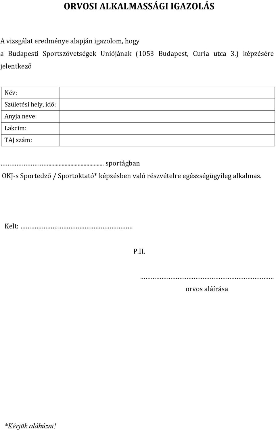 ) képzésére jelentkező Név: Születési hely, idő: Anyja neve: Lakcím: TAJ szám:.