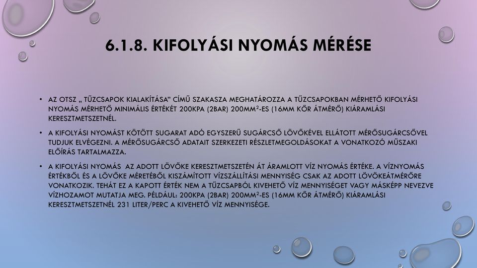 KIÁRAMLÁSI KERESZTMETSZETNÉL. A KIFOLYÁSI NYOMÁST KÖTÖTT SUGARAT ADÓ EGYSZERŰ SUGÁRCSŐ LÖVŐKÉVEL ELLÁTOTT MÉRŐSUGÁRCSŐVEL TUDJUK ELVÉGEZNI.