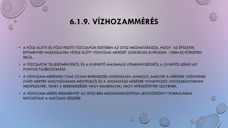 ELVÉGEZNI 100M-ES KÖRZETEN BELÜL. A TŰZCSAPOK TELJESÍTMÉNYÉRŐL ÉS A KIVEHETŐ MAXIMÁLIS VÍZMENNYISÉGRŐL A GYÁRTÓI LEÍRÁS AD PONTOS TÁJÉKOZTATÁST.
