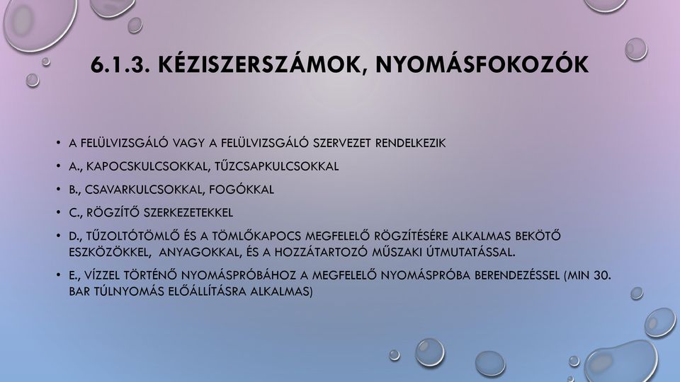 , TŰZOLTÓTÖMLŐ ÉS A TÖMLŐKAPOCS MEGFELELŐ RÖGZÍTÉSÉRE ALKALMAS BEKÖTŐ ESZKÖZÖKKEL, ANYAGOKKAL, ÉS A