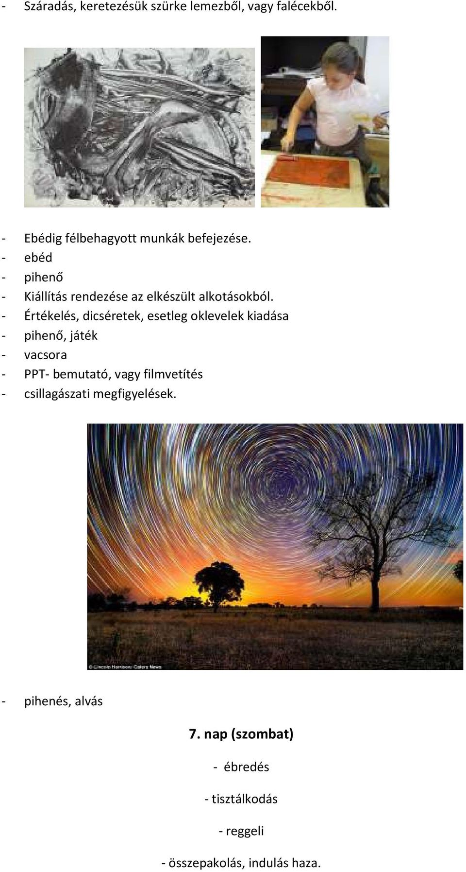 - ebéd - pihenő - Kiállítás rendezése az elkészült alkotásokból.