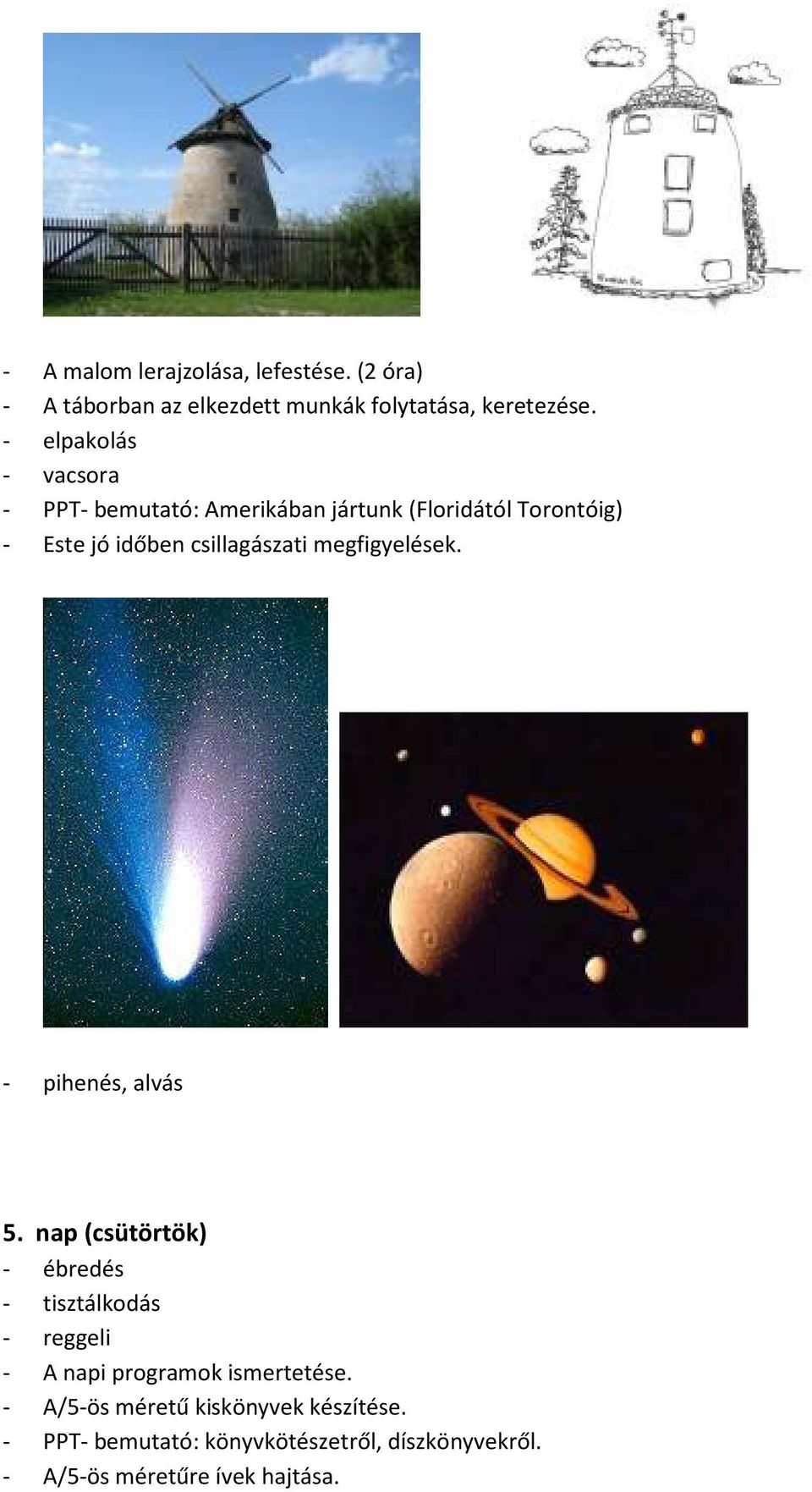csillagászati megfigyelések. - pihenés, alvás 5. nap (csütörtök) - ébredés - A napi programok ismertetése.