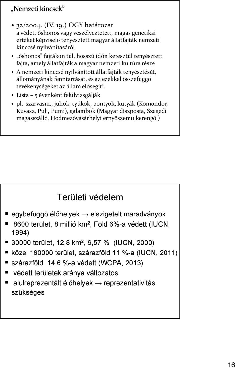 tenyésztett fajta, amely állatfajták a magyar nemzeti kultúra része A nemzeti kinccsé nyilvánított állatfajták tenyésztését, állományának fenntartását, és az ezekkel összefüggő tevékenységeket az