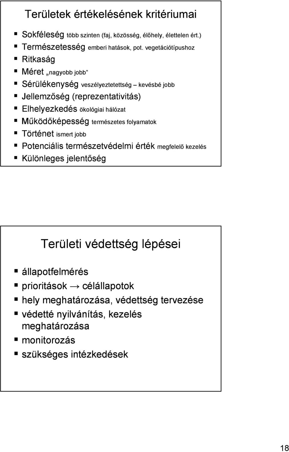 hálózat Működőképesség természetes folyamatok Történet ismert jobb Potenciális természetvédelmi érték megfelelő kezelés Különleges jelentőség Területi