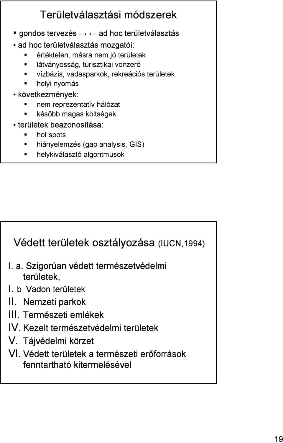 (gap analysis, GIS) helykiválasztó algoritmusok Védett területek osztályozása (IUCN,1994) I. a. Szigorúan védett természetvédelmi területek, I. b Vadon területek II.