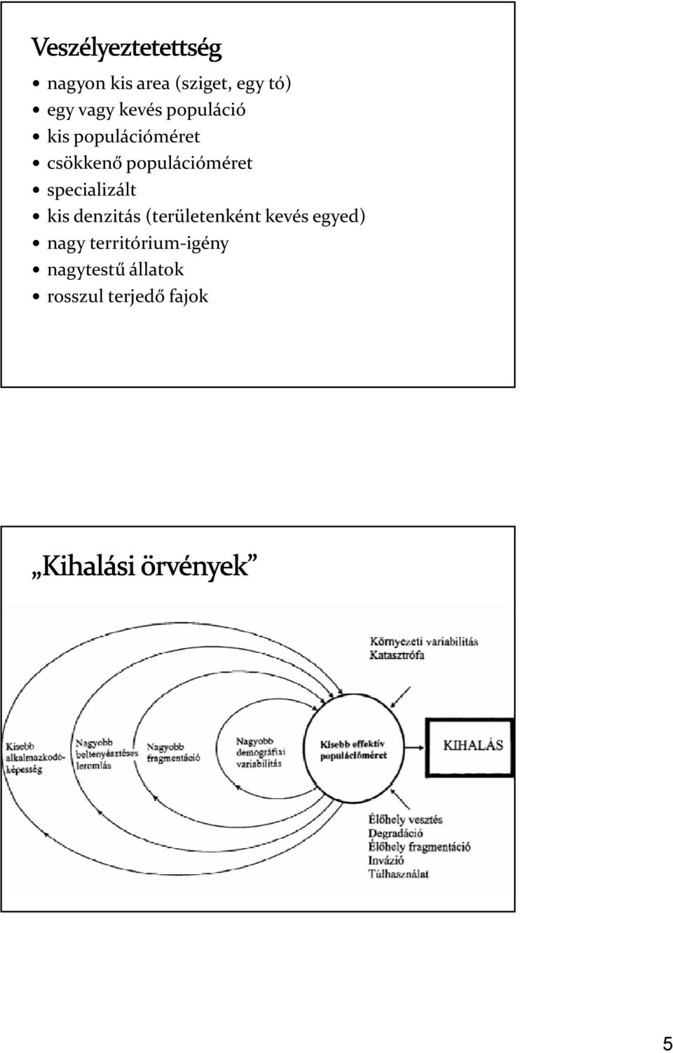 specializált kis denzitás (területenként kevés egyed)