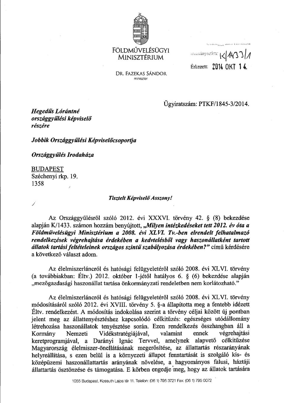 (8) bekezdés e alapján K/1433. számon hozzám benyújtott, Milyen intézkedéseket tett 2012. év óta a Földművelésügyi Minisztérium a 2008. évi XLVL Tv.