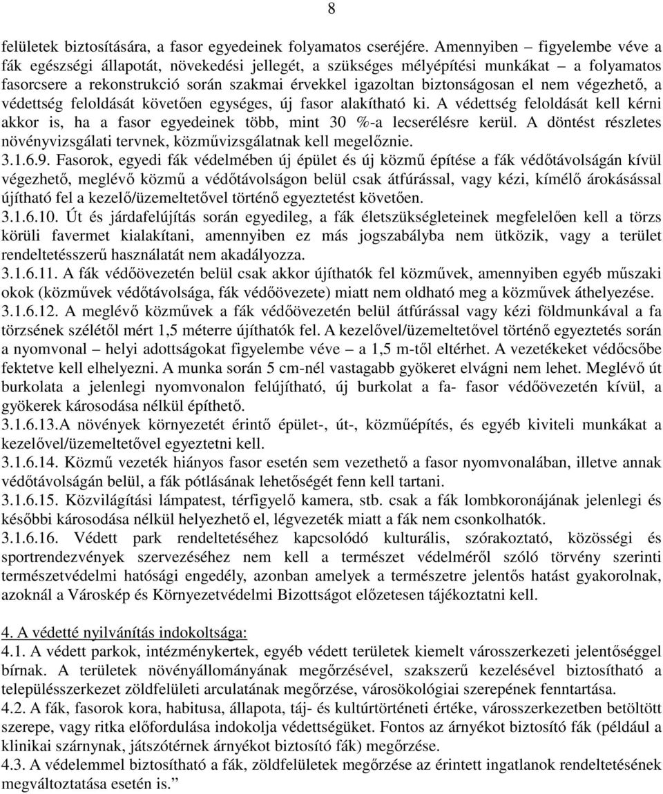 nem végezhetı, a védettség feloldását követıen egységes, új fasor alakítható ki. A védettség feloldását kell kérni akkor is, ha a fasor egyedeinek több, mint 30 %-a lecserélésre kerül.