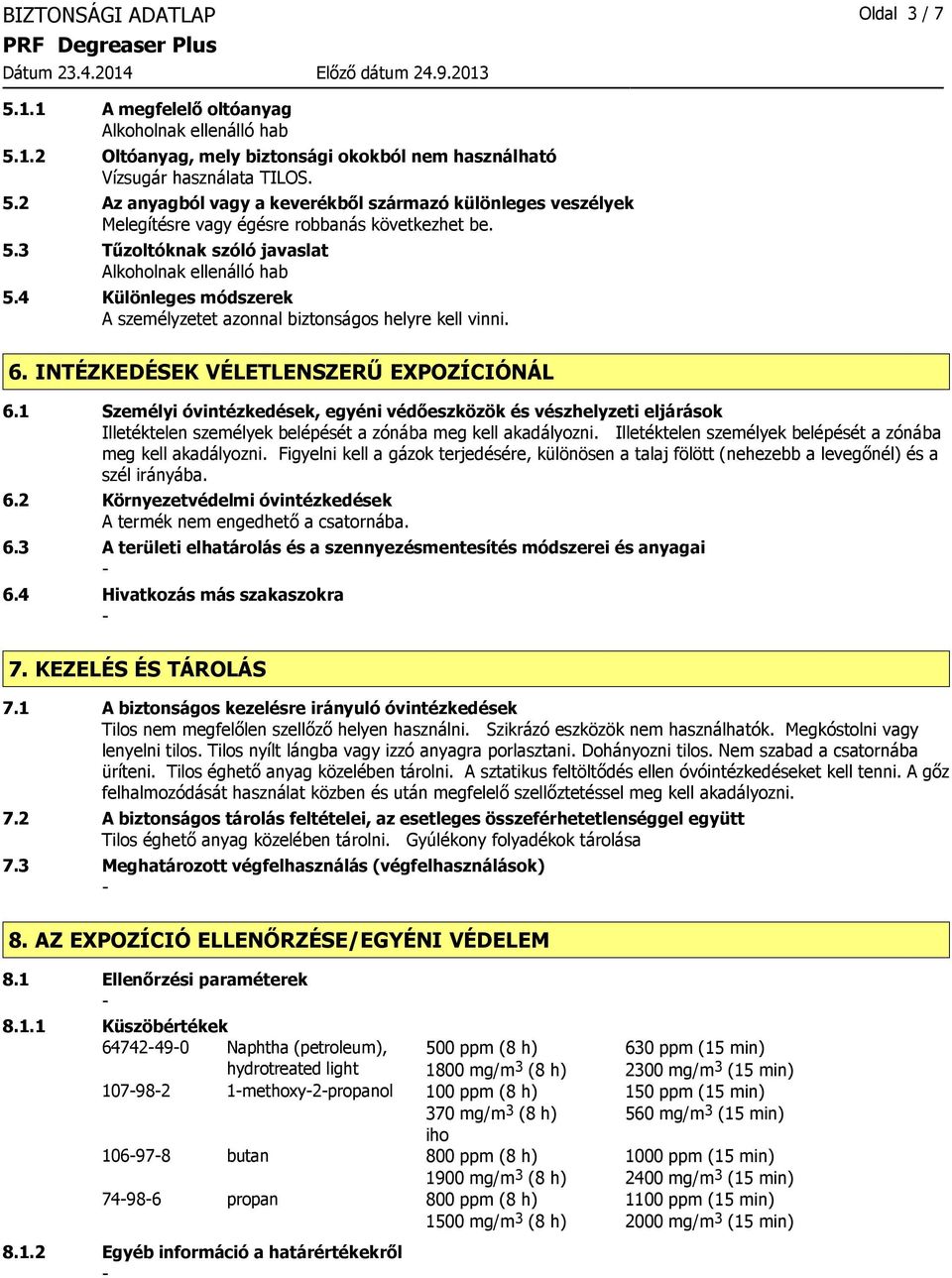 1 Személyi óvintézkedések, egyéni védőeszközök és vészhelyzeti eljárások Illetéktelen személyek belépését a zónába meg kell akadályozni.