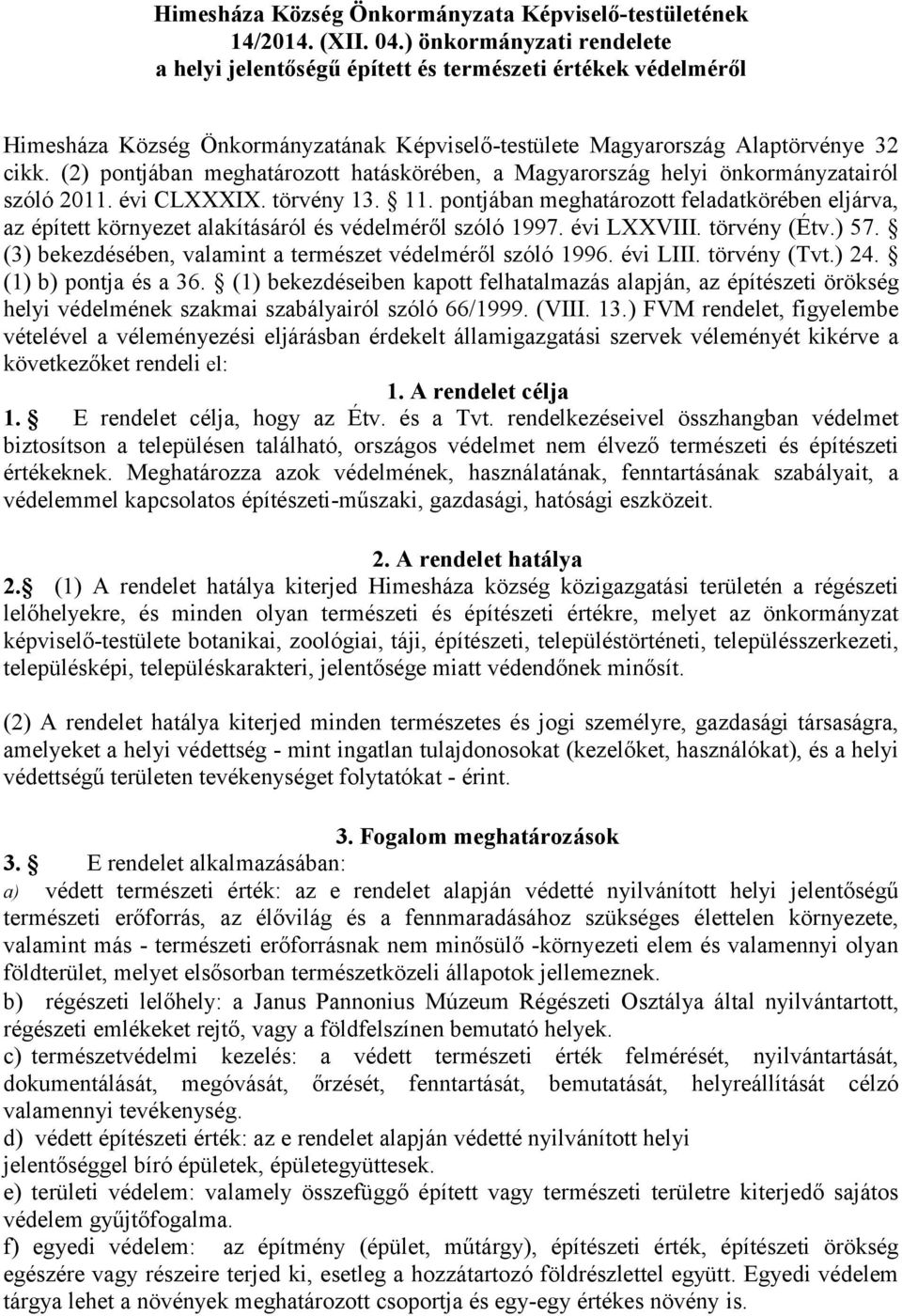 (2) pontjában meghatározott hatáskörében, a Magyarország helyi önkormányzatairól szóló 2011. évi CLXXXIX. törvény 13. 11.