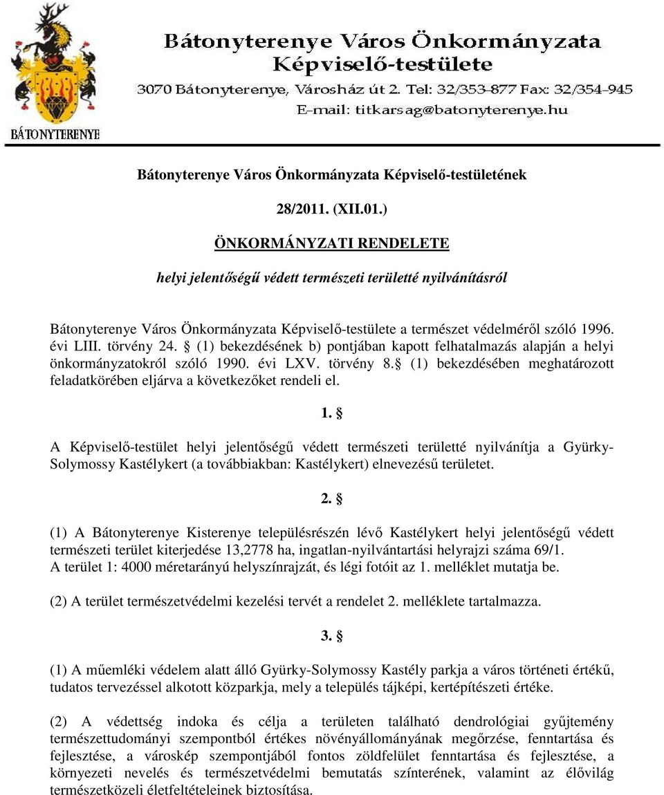 törvény 24. (1) bekezdésének b) pontjában kapott felhatalmazás alapján a helyi önkormányzatokról szóló 1990. évi LXV. törvény 8.