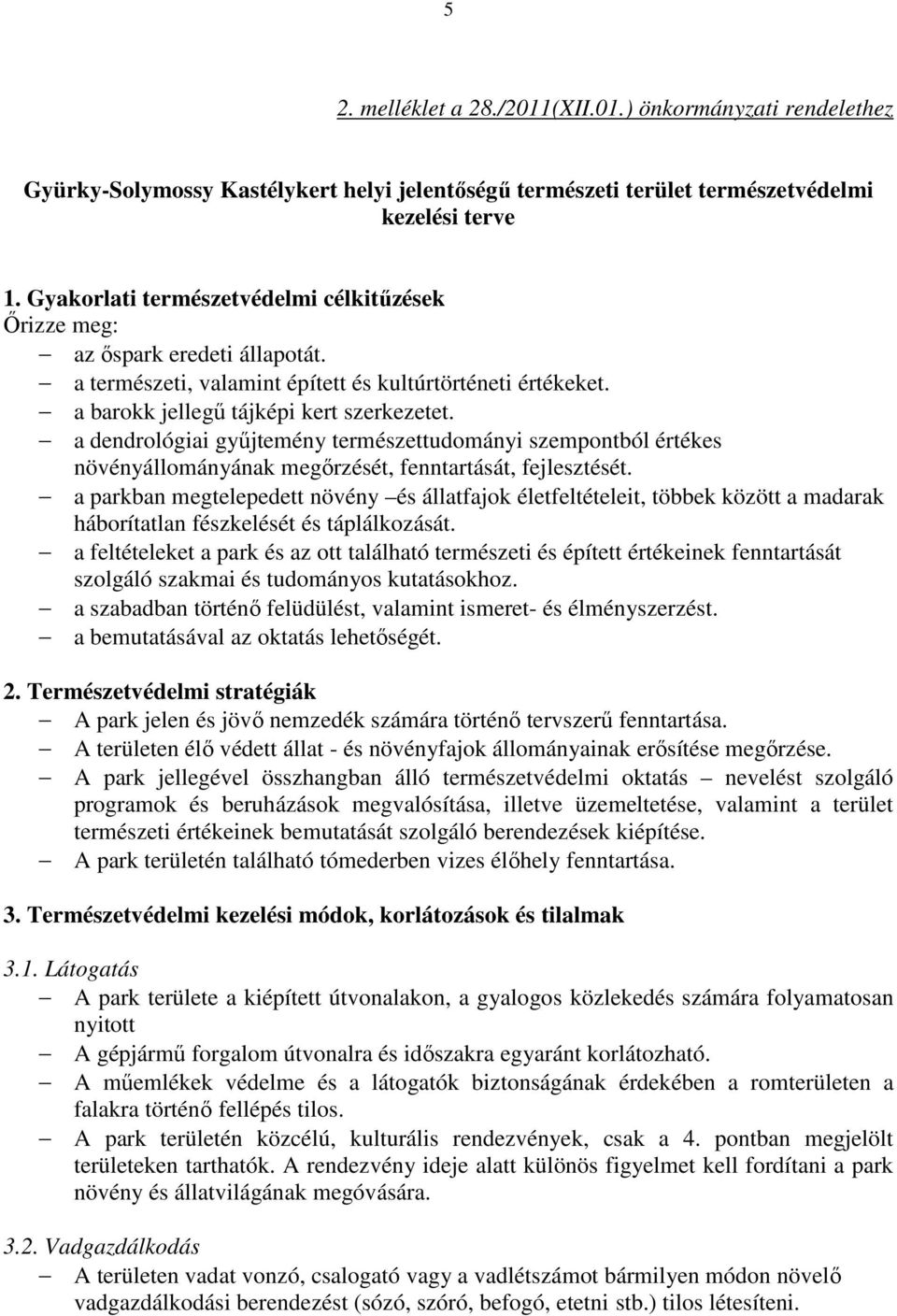 a dendrológiai gyűjtemény természettudományi szempontból értékes növényállományának megőrzését, fenntartását, fejlesztését.