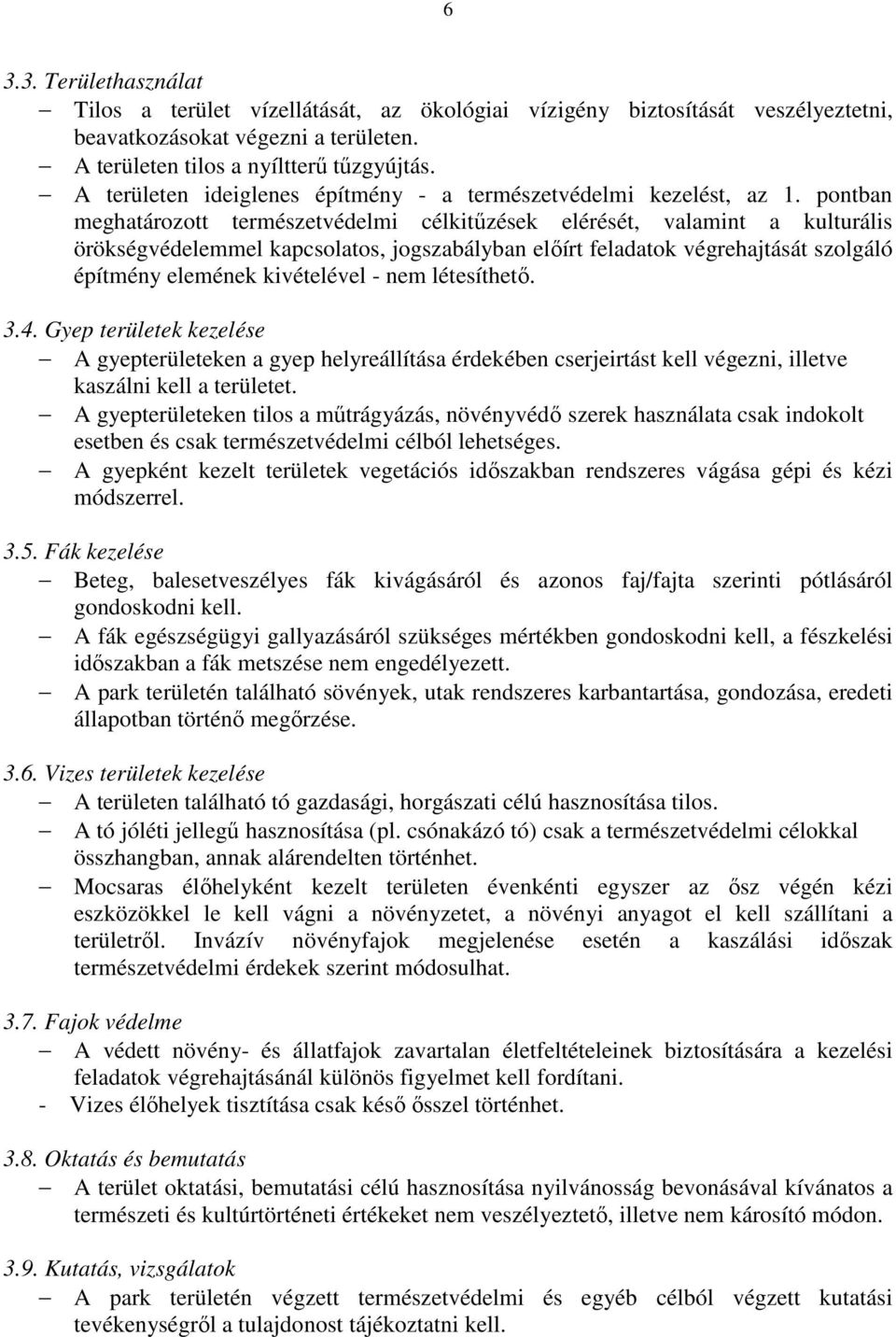 pontban meghatározott természetvédelmi célkitűzések elérését, valamint a kulturális örökségvédelemmel kapcsolatos, jogszabályban előírt feladatok végrehajtását szolgáló építmény elemének kivételével