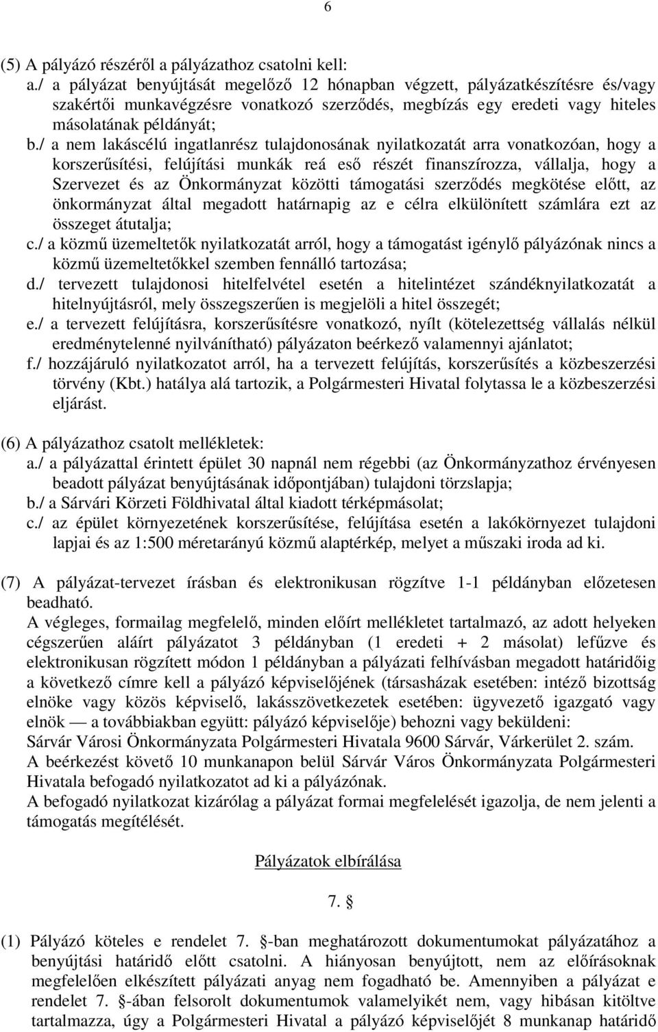 / a nem lakáscélú ingatlanrész tulajdonosának nyilatkozatát arra vonatkozóan, hogy a korszerűsítési, felújítási munkák reá eső részét finanszírozza, vállalja, hogy a Szervezet és az Önkormányzat