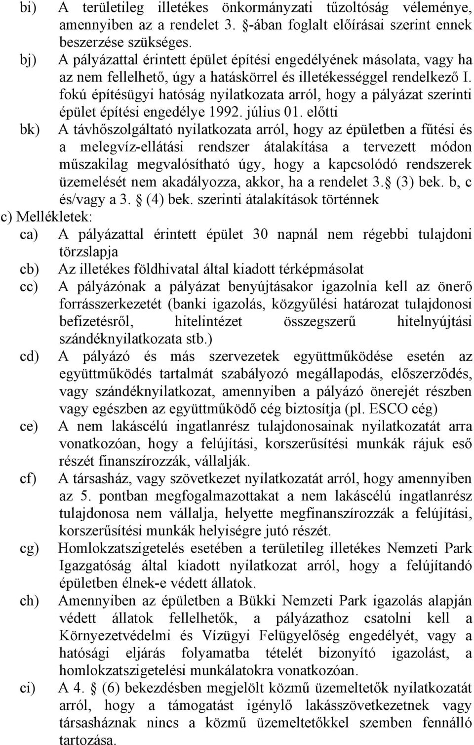 fokú építésügyi hatóság nyilatkozata arról, hogy a pályázat szerinti épület építési engedélye 1992. július 01.