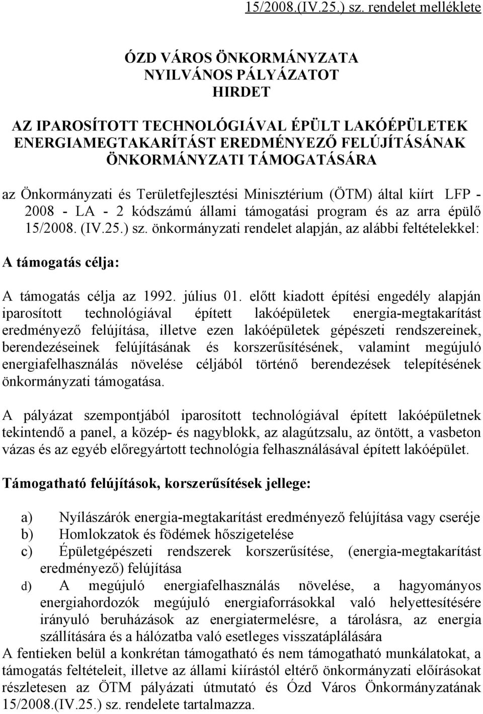 Önkormányzati és Területfejlesztési Minisztérium (ÖTM) által kiírt LFP - 2008 - LA - 2 kódszámú állami támogatási program és az arra épülő 15/2008. (IV.25.) sz.