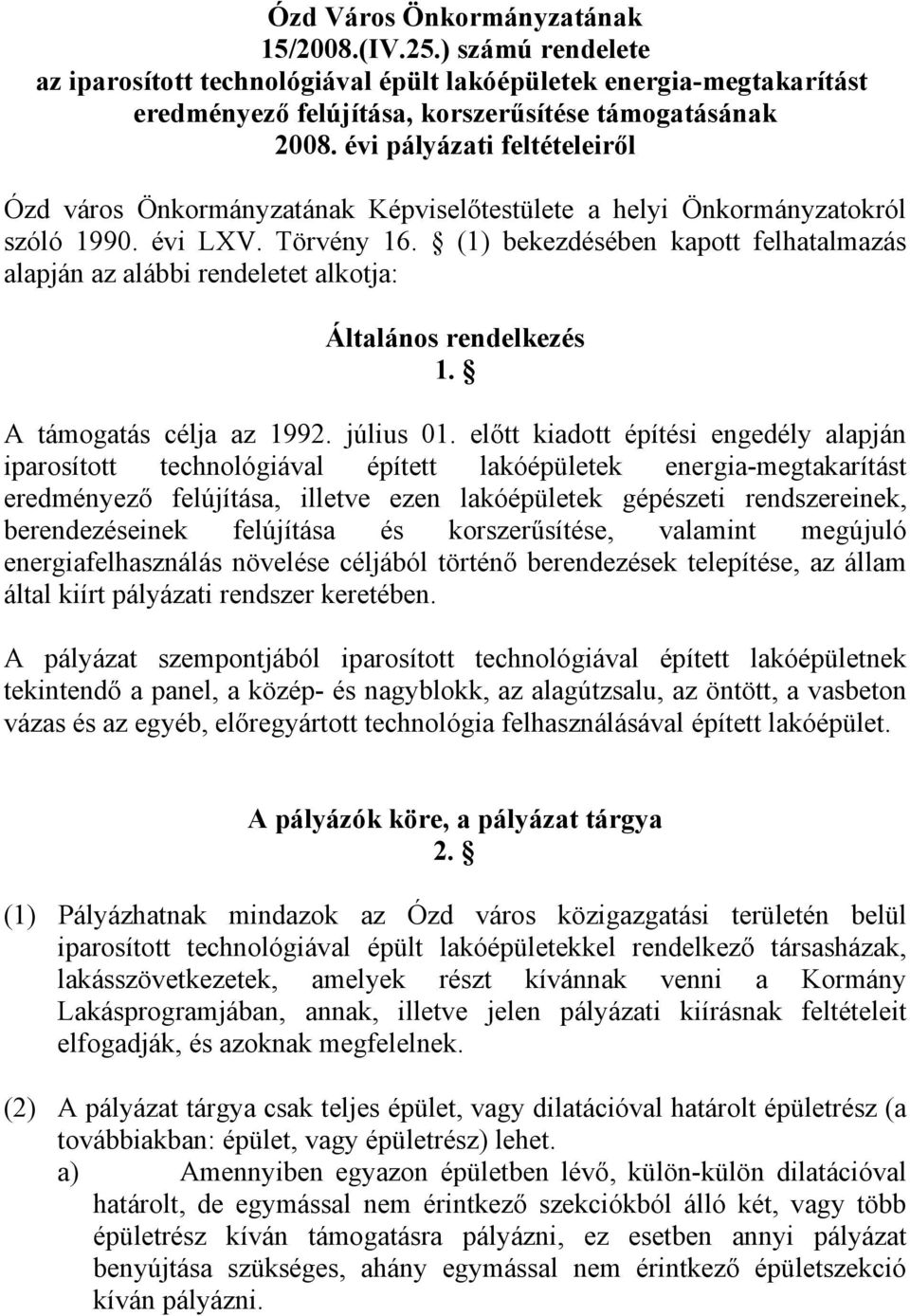 (1) bekezdésében kapott felhatalmazás alapján az alábbi rendeletet alkotja: Általános rendelkezés 1. A támogatás célja az 1992. július 01.