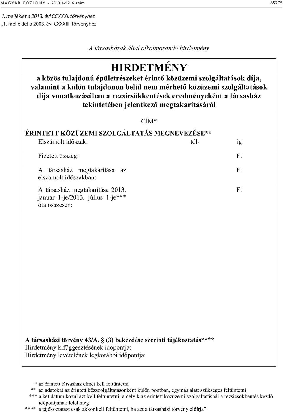 szolgáltatások díja vonatkozásában a rezsicsökkentések eredményeként a társasház tekintetében jelentkez megtakarításáról CÍM* ÉRINTETT KÖZÜZEMI SZOLGÁLTATÁS MEGNEVEZÉSE** Elszámolt : tól- ig Fizetett