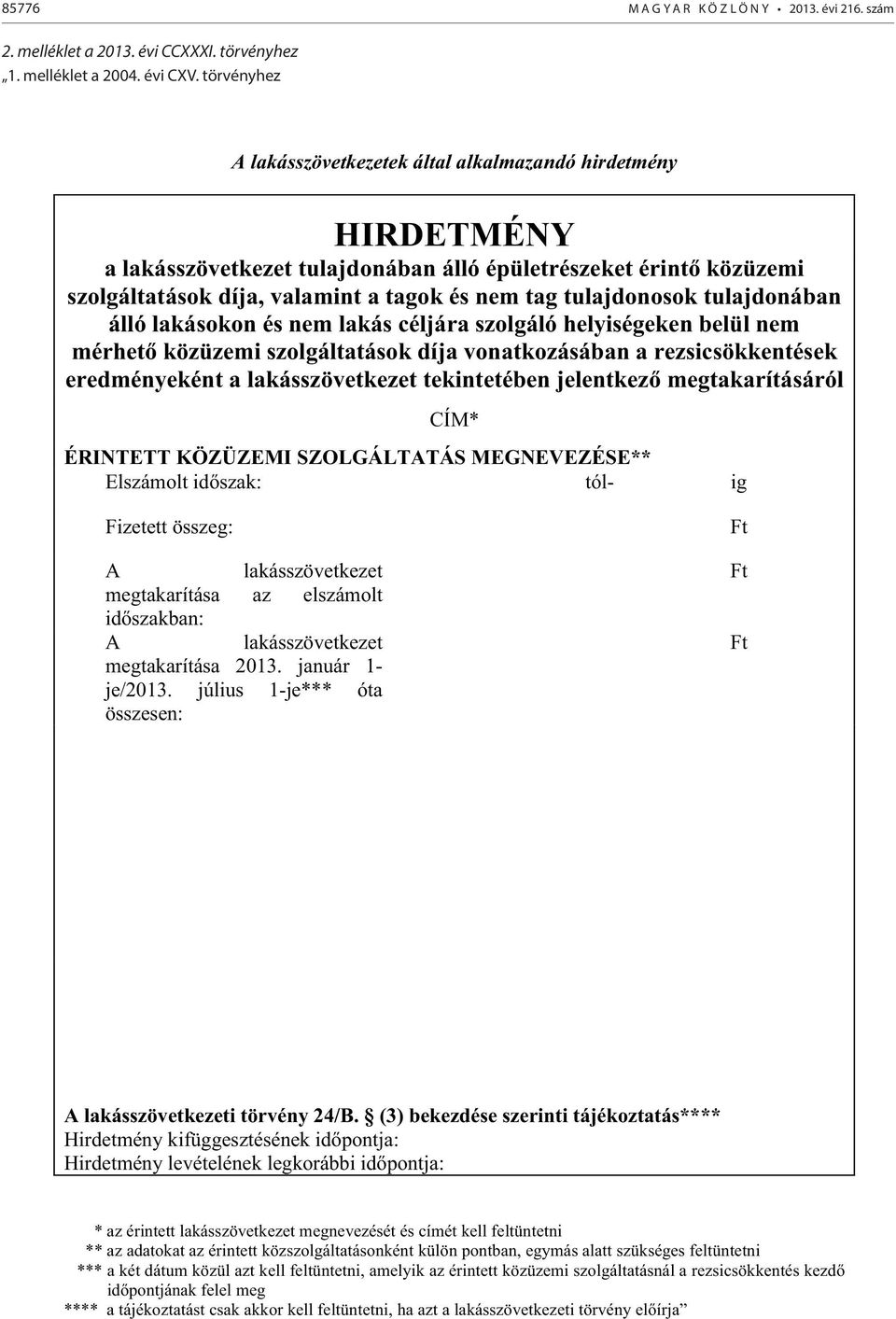 tulajdonosok tulajdonában álló lakásokon és nem lakás céljára szolgáló helyiségeken belül nem mérhet közüzemi szolgáltatások díja vonatkozásában a rezsicsökkentések eredményeként a lakásszövetkezet