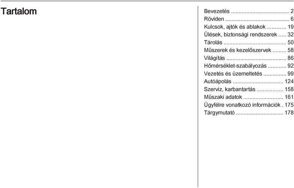 .. 58 Világítás... 86 Hőmérséklet-szabályozás... 92 Vezetés és üzemeltetés.