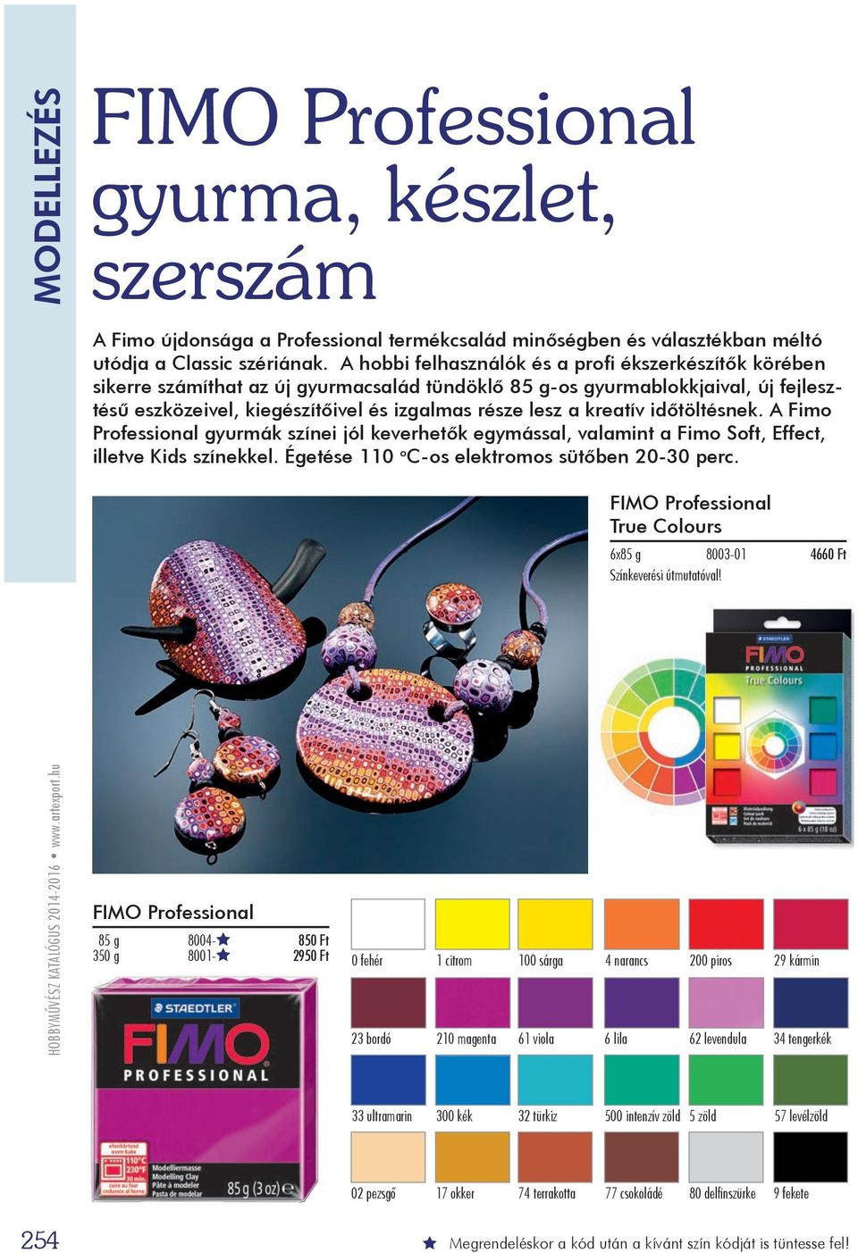 kreatív időtöltésnek. A Fimo Professional gyurmák színei jól keverhetők egymással, valamint a Fimo Soft, Effect, illetve Kids színekkel. Égetése 110 o C-os elektromos sütőben 20-30 perc.