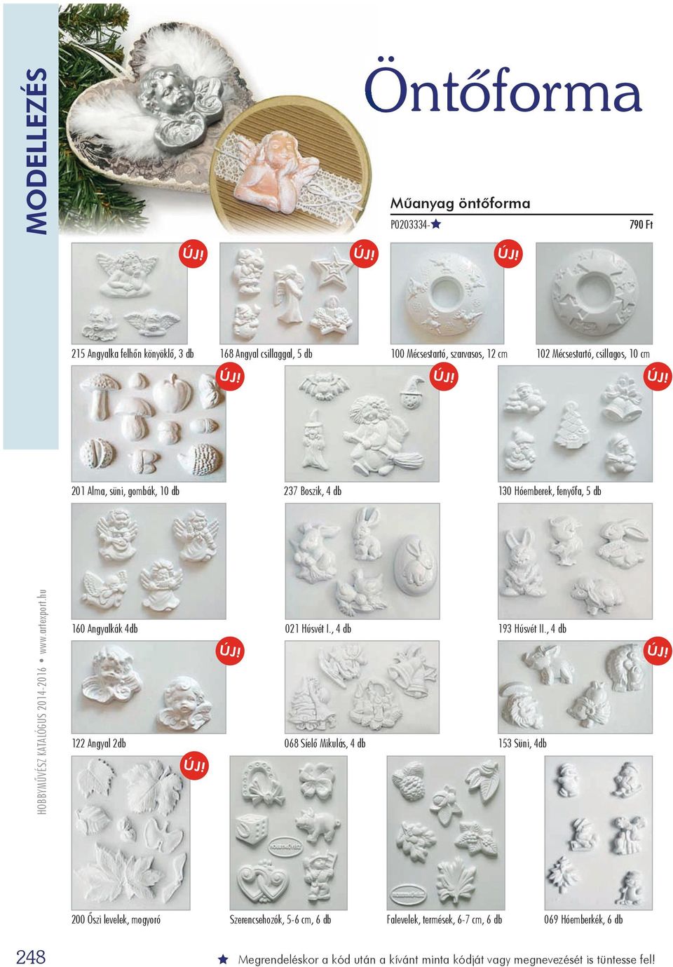 artexport.hu 160 Angyalkák 4db 122 Angyal 2db 021 Húsvét I., 4 db 193 Húsvét II.