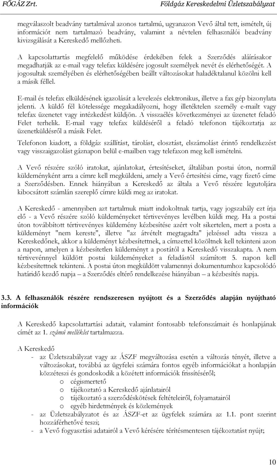 A jogosultak személyében és elérhetőségében beállt változásokat haladéktalanul közölni kell a másik féllel.