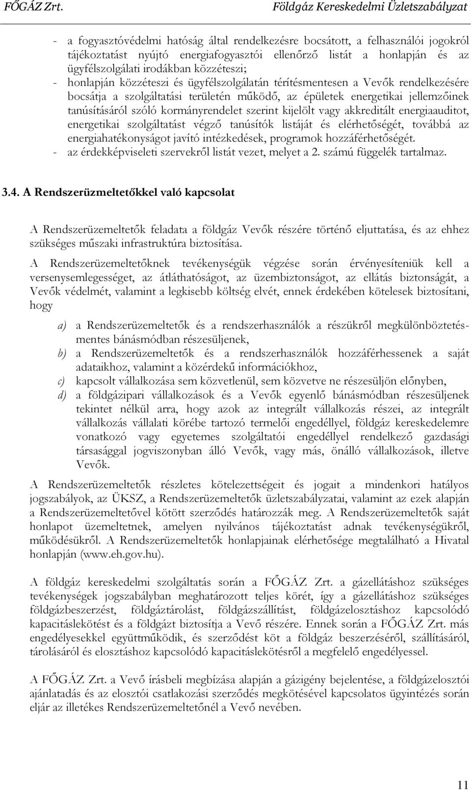 szerint kijelölt vagy akkreditált energiaauditot, energetikai szolgáltatást végző tanúsítók listáját és elérhetőségét, továbbá az energiahatékonyságot javító intézkedések, programok hozzáférhetőségét.