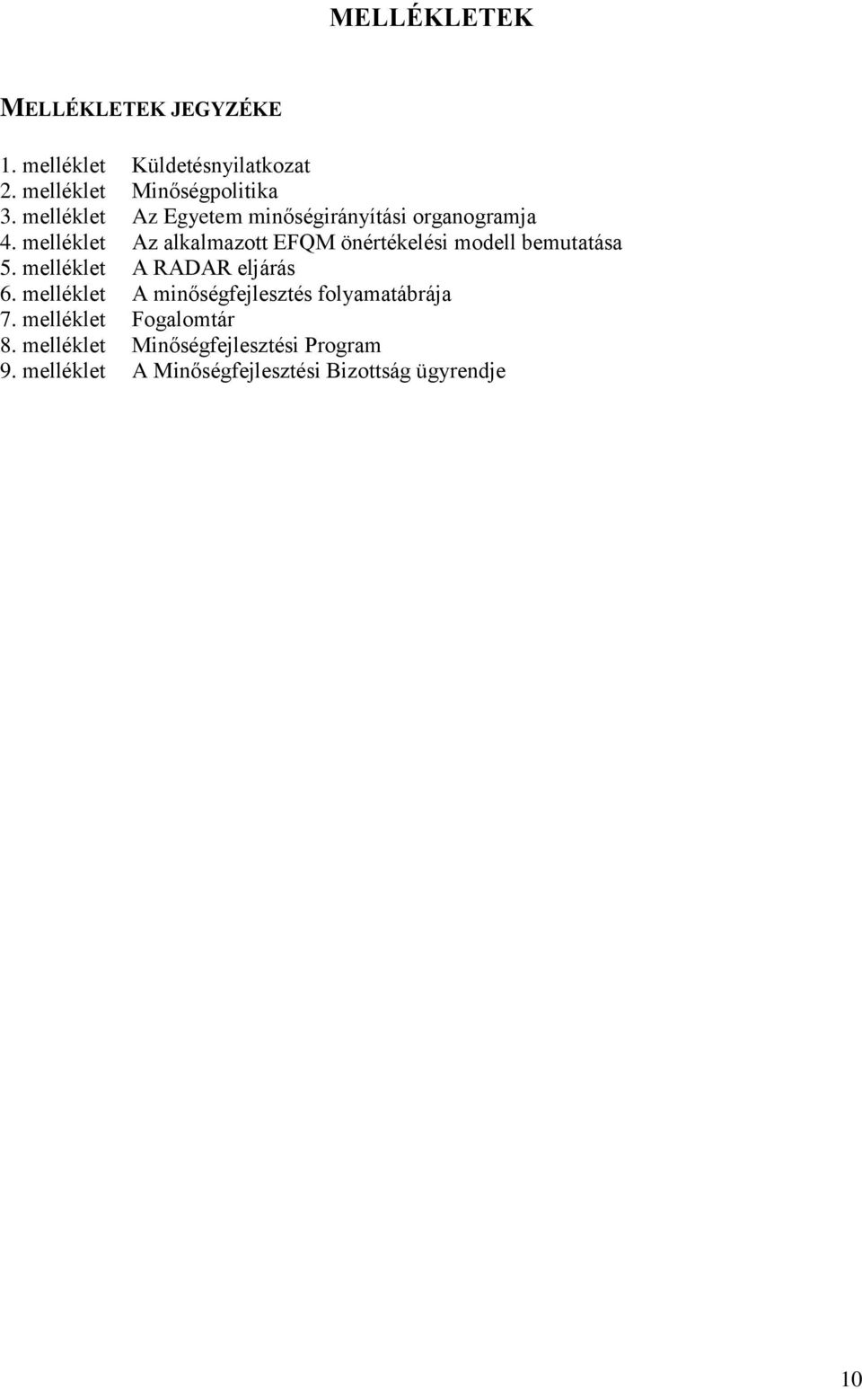 melléklet Az alkalmazott EFQM önértékelési modell bemutatása 5. melléklet A RADAR eljárás 6.