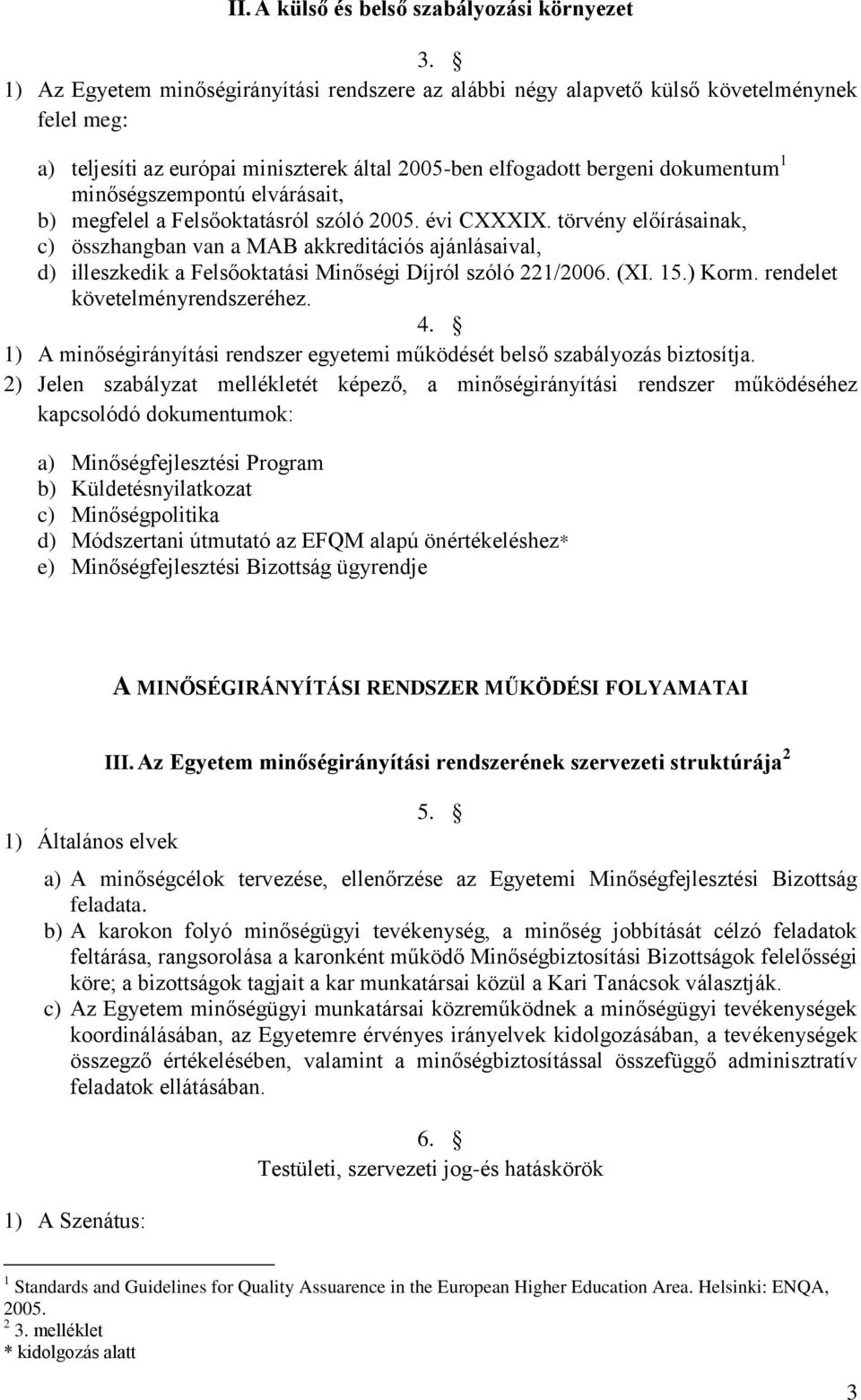 elvárásait, b) megfelel a Felsőoktatásról szóló 2005. évi CXXXIX.