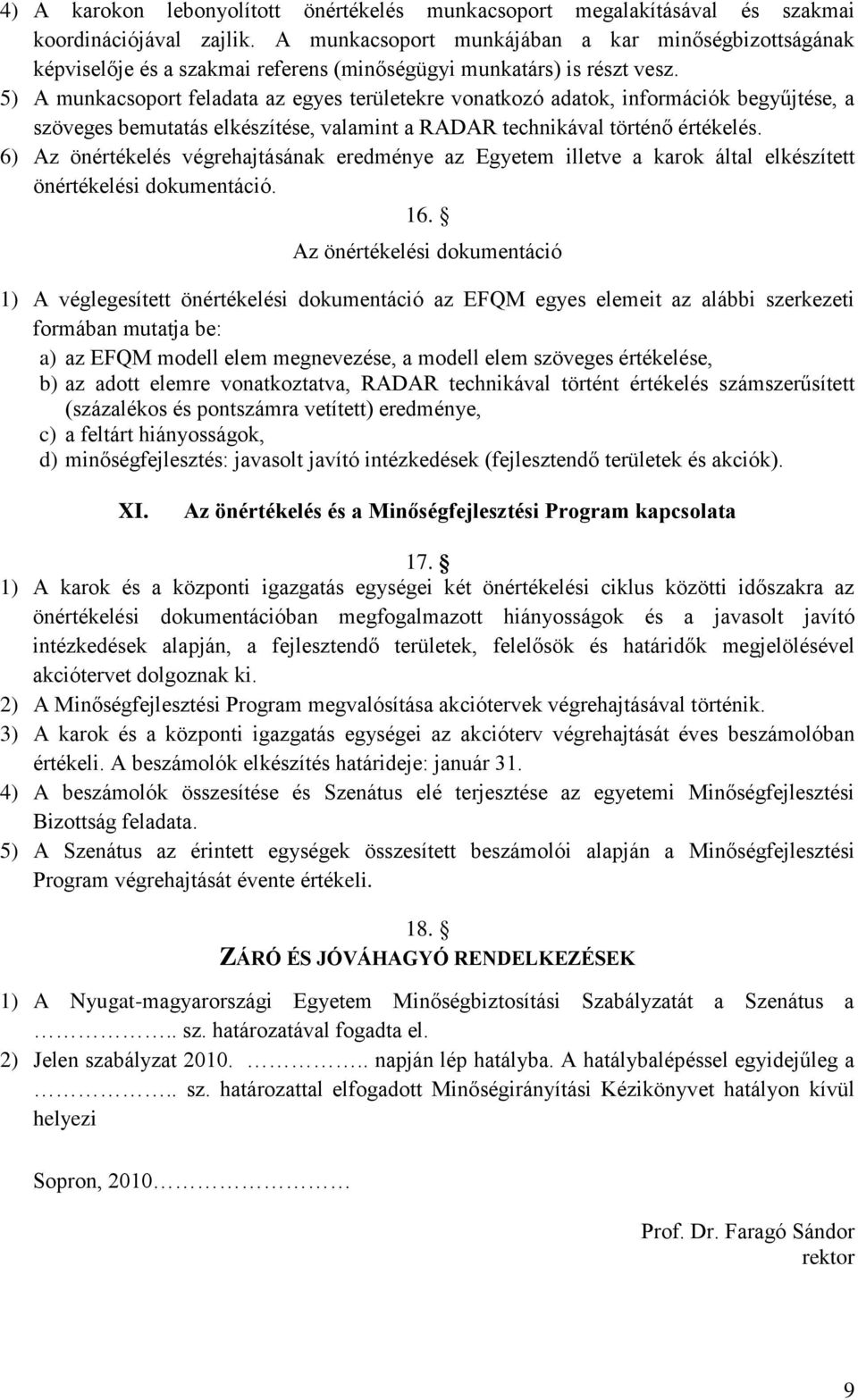 5) A munkacsoport feladata az egyes területekre vonatkozó adatok, információk begyűjtése, a szöveges bemutatás elkészítése, valamint a RADAR technikával történő értékelés.