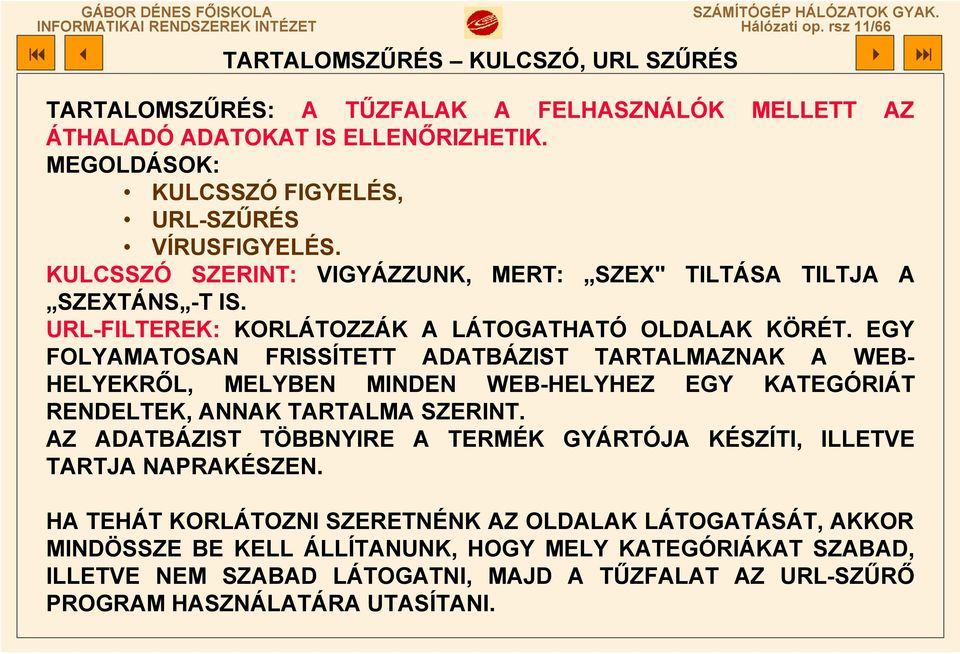 EGY FOLYAMATOSAN FRISSÍTETT ADATBÁZIST TARTALMAZNAK A WEB- HELYEKRŐL, MELYBEN MINDEN WEB-HELYHEZ EGY KATEGÓRIÁT RENDELTEK, ANNAK TARTALMA SZERINT.