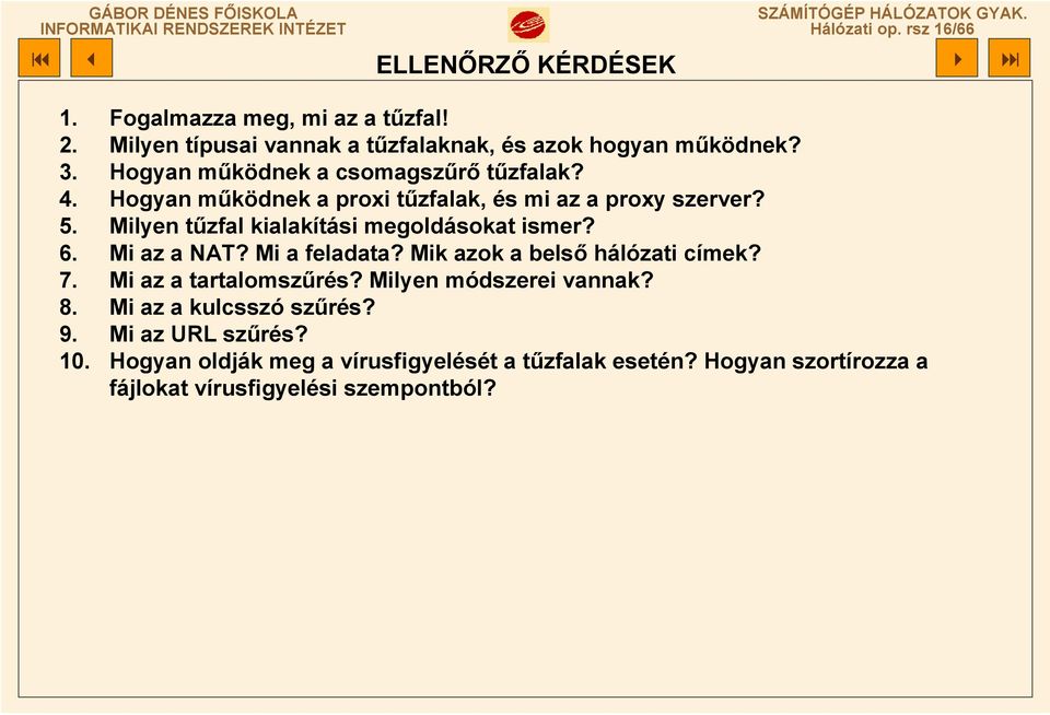 Milyen tűzfal kialakítási megoldásokat ismer? 6. Mi az a NAT? Mi a feladata? Mik azok a belső hálózati címek? 7. Mi az a tartalomszűrés?