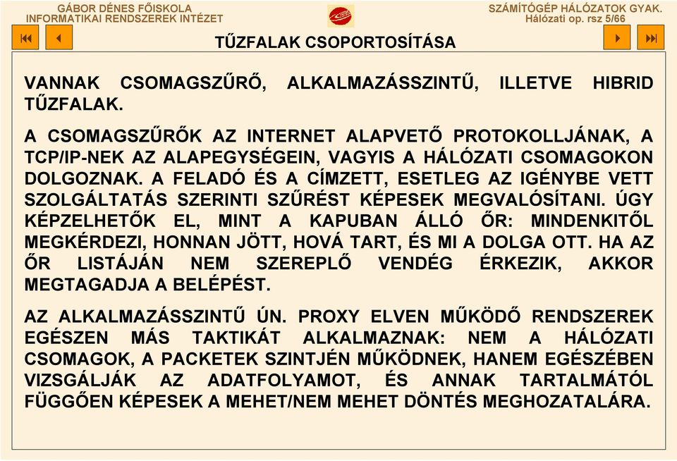 A FELADÓ ÉS A CÍMZETT, ESETLEG AZ IGÉNYBE VETT SZOLGÁLTATÁS SZERINTI SZŰRÉST KÉPESEK MEGVALÓSÍTANI.
