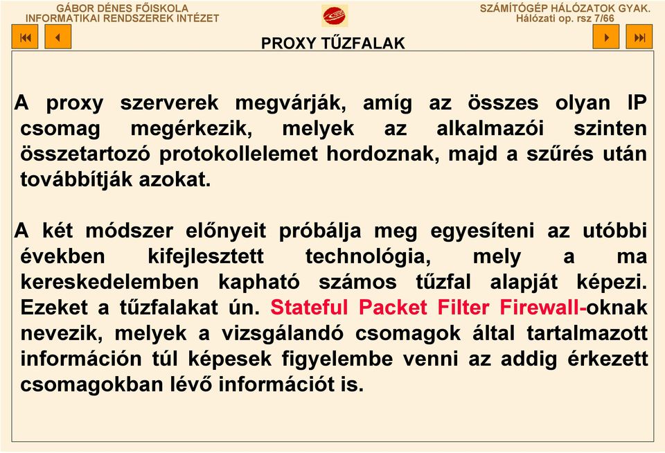 protokollelemet hordoznak, majd a szűrés után továbbítják azokat.