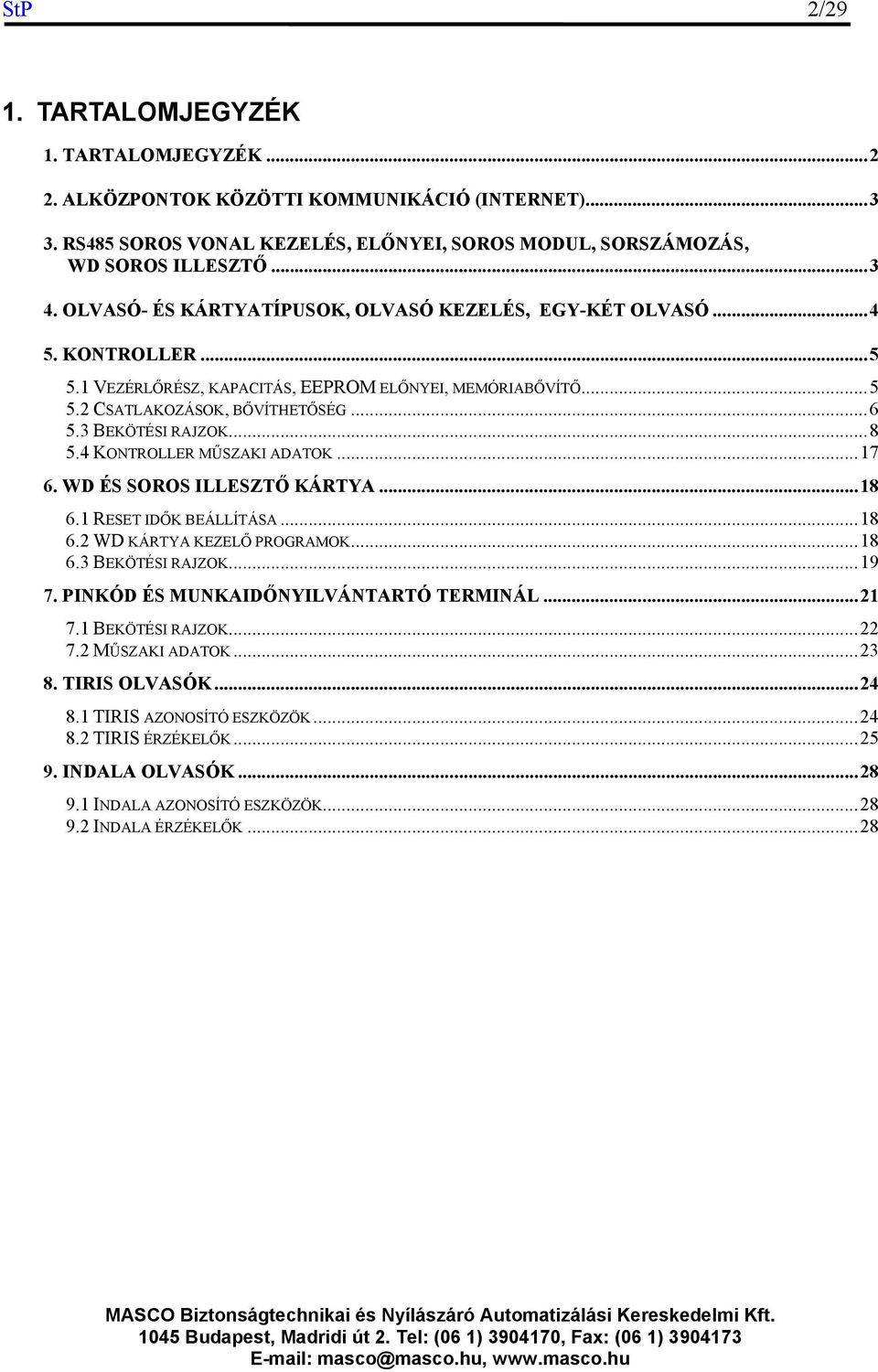 ..8 5.4 KONTROLLER MŰSZAKI ADATOK...17 6. WD ÉS SOROS ILLESZTŐ KÁRTYA...18 6.1 RESET IDŐK BEÁLLÍTÁSA...18 6.2 WD KÁRTYA KEZELŐ PROGRAMOK...18 6.3 BEKÖTÉSI RAJZOK...19 7.