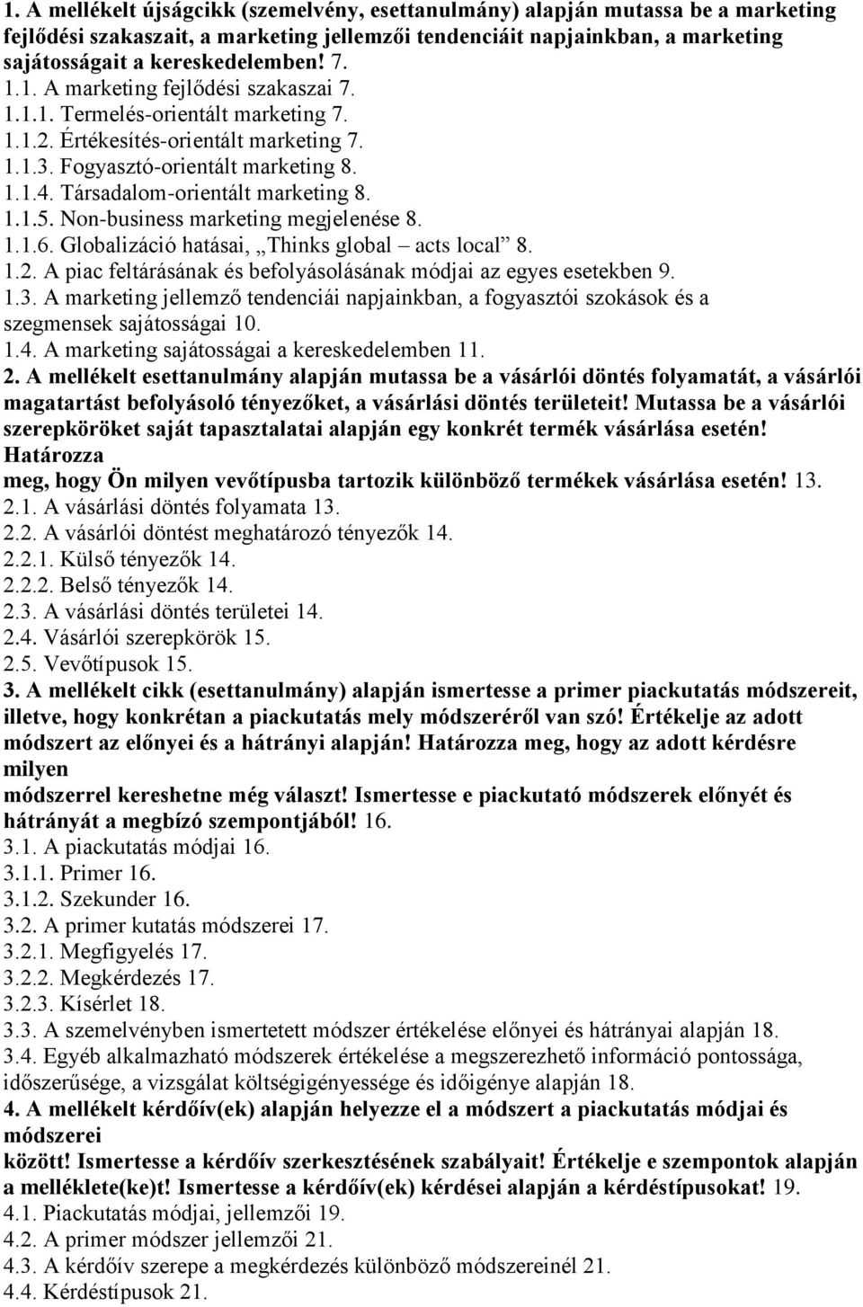 Társadalom-orientált marketing 8. 1.1.5. Non-business marketing megjelenése 8. 1.1.6. Globalizáció hatásai, Thinks global acts local 8. 1.2.