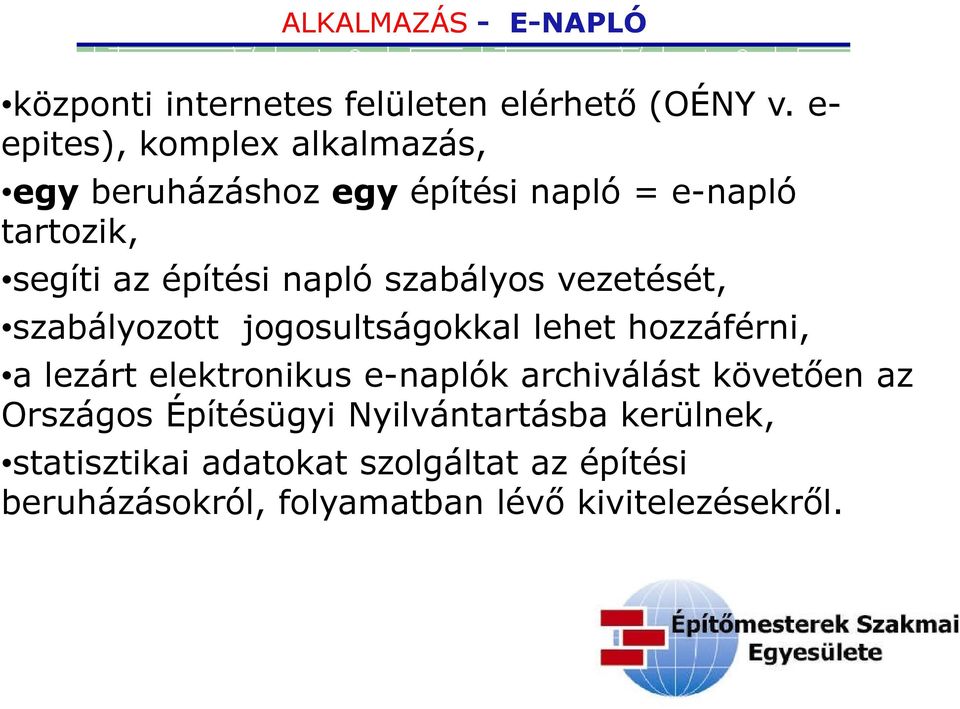 szabályos vezetését, szabályozott jogosultságokkal lehet hozzáférni, a lezárt elektronikus e-naplók