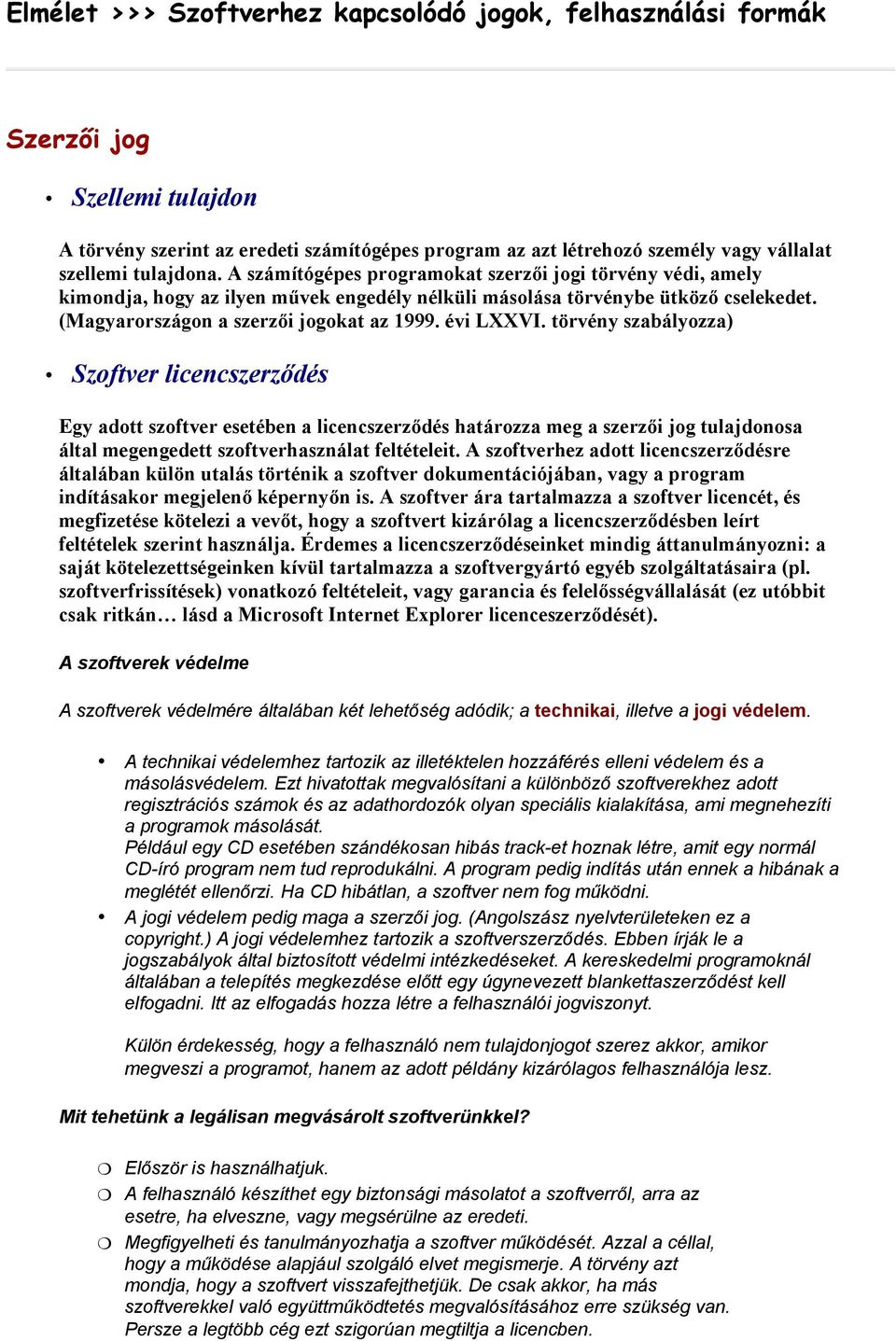 évi LXXVI. törvény szabályozza) Szoftver licencszerződés Egy adott szoftver esetében a licencszerződés határozza meg a szerzői jog tulajdonosa által megengedett szoftverhasználat feltételeit.