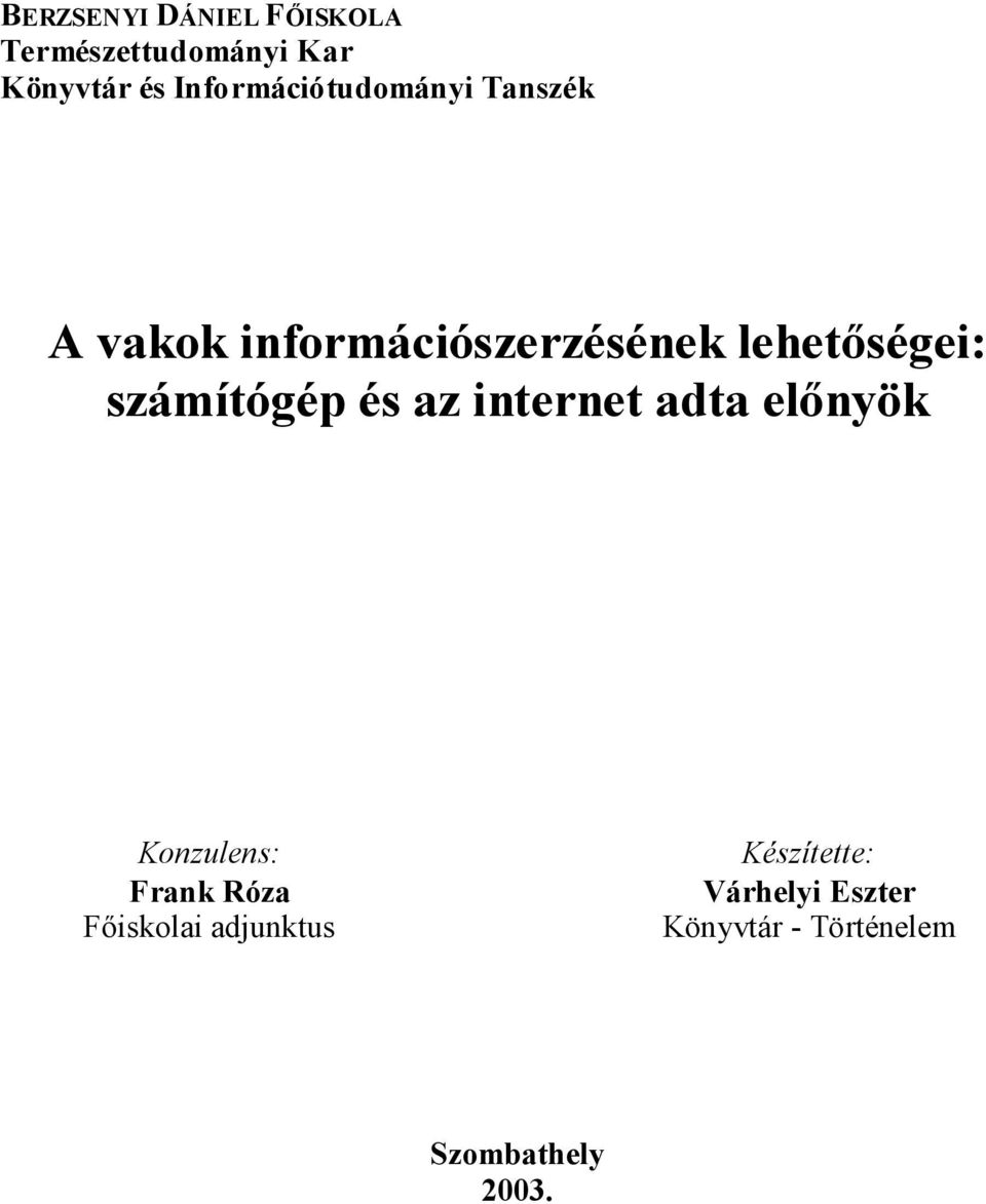 lehetőségei: számítógép és az internet adta előnyök Konzulens: Frank