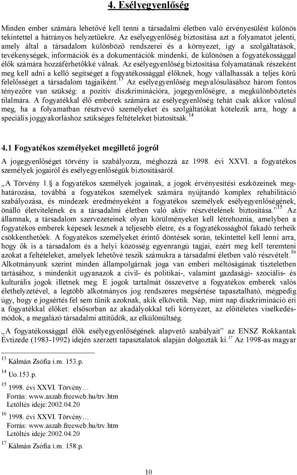 különösen a fogyatékossággal élők számára hozzáférhetőkké válnak.
