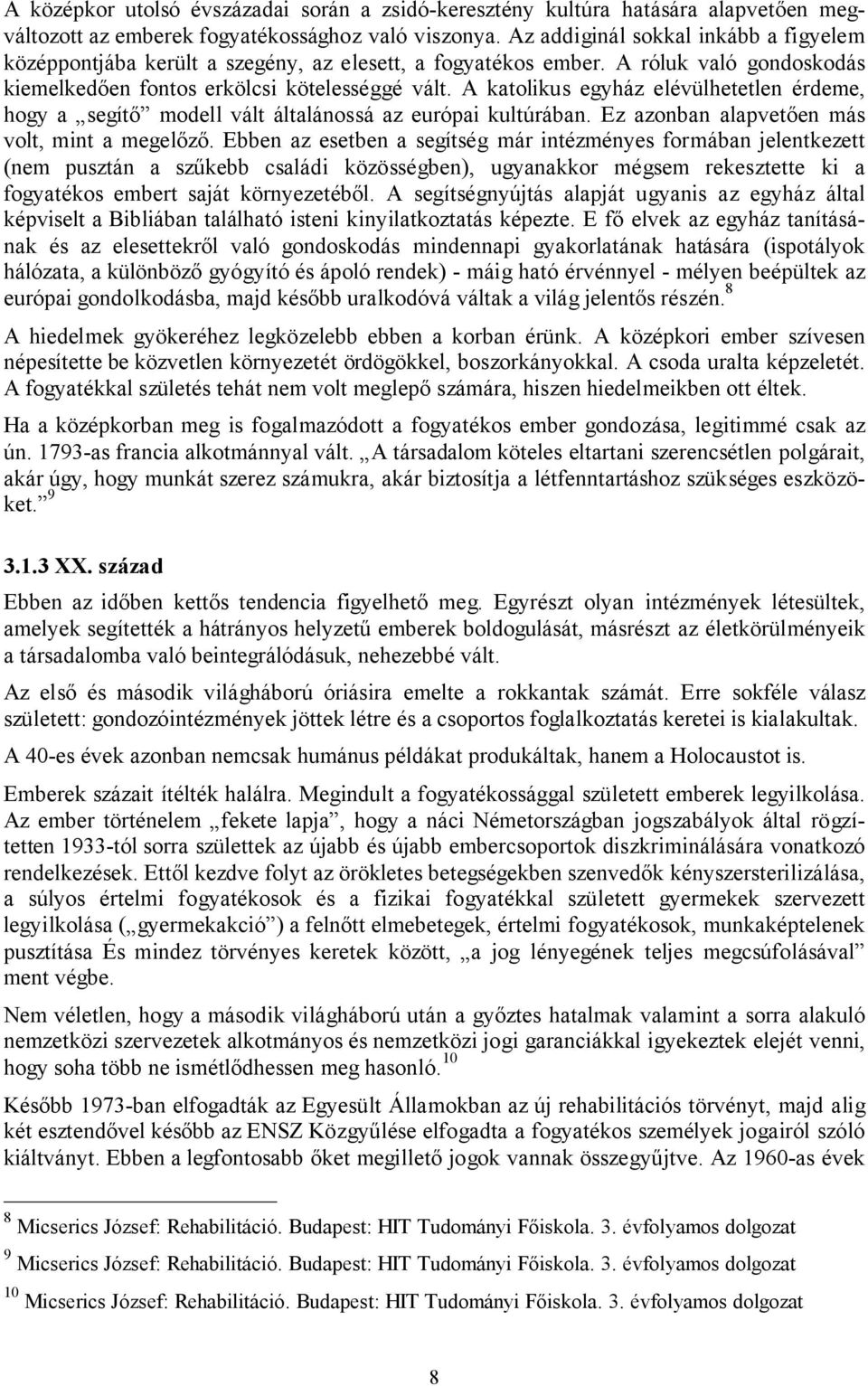 A katolikus egyház elévülhetetlen érdeme, hogy a segítő modell vált általánossá az európai kultúrában. Ez azonban alapvetően más volt, mint a megelőző.