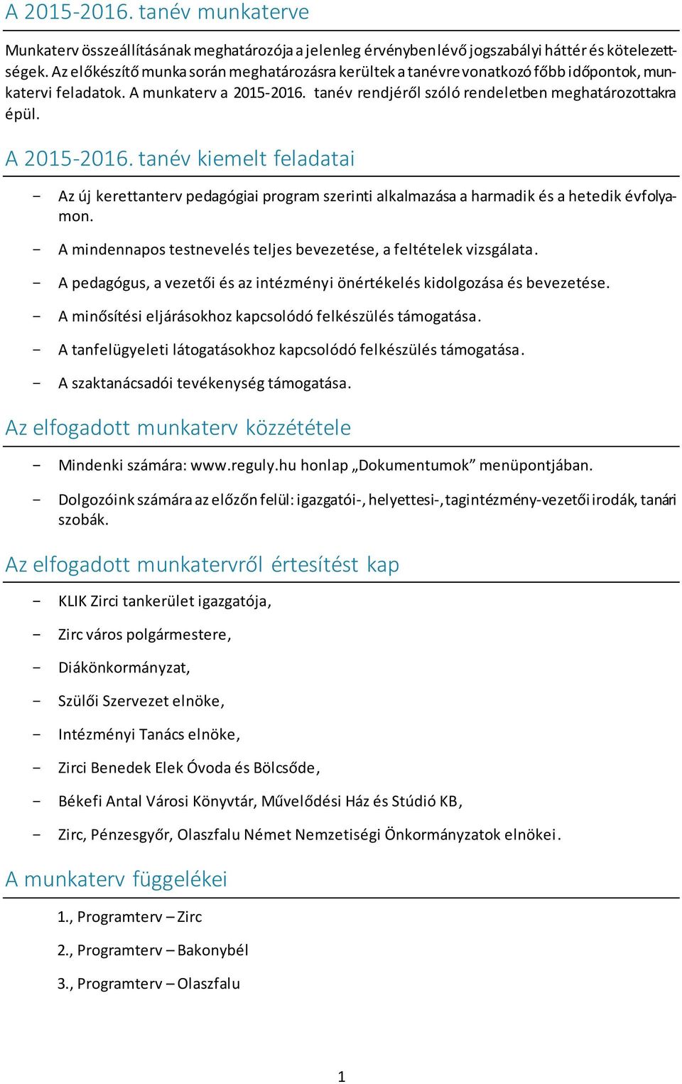 A 2015-2016. tanév kiemelt feladatai - Az új kerettanterv pedagógiai program szerinti alkalmazása a harmadik és a hetedik évfolyamon.